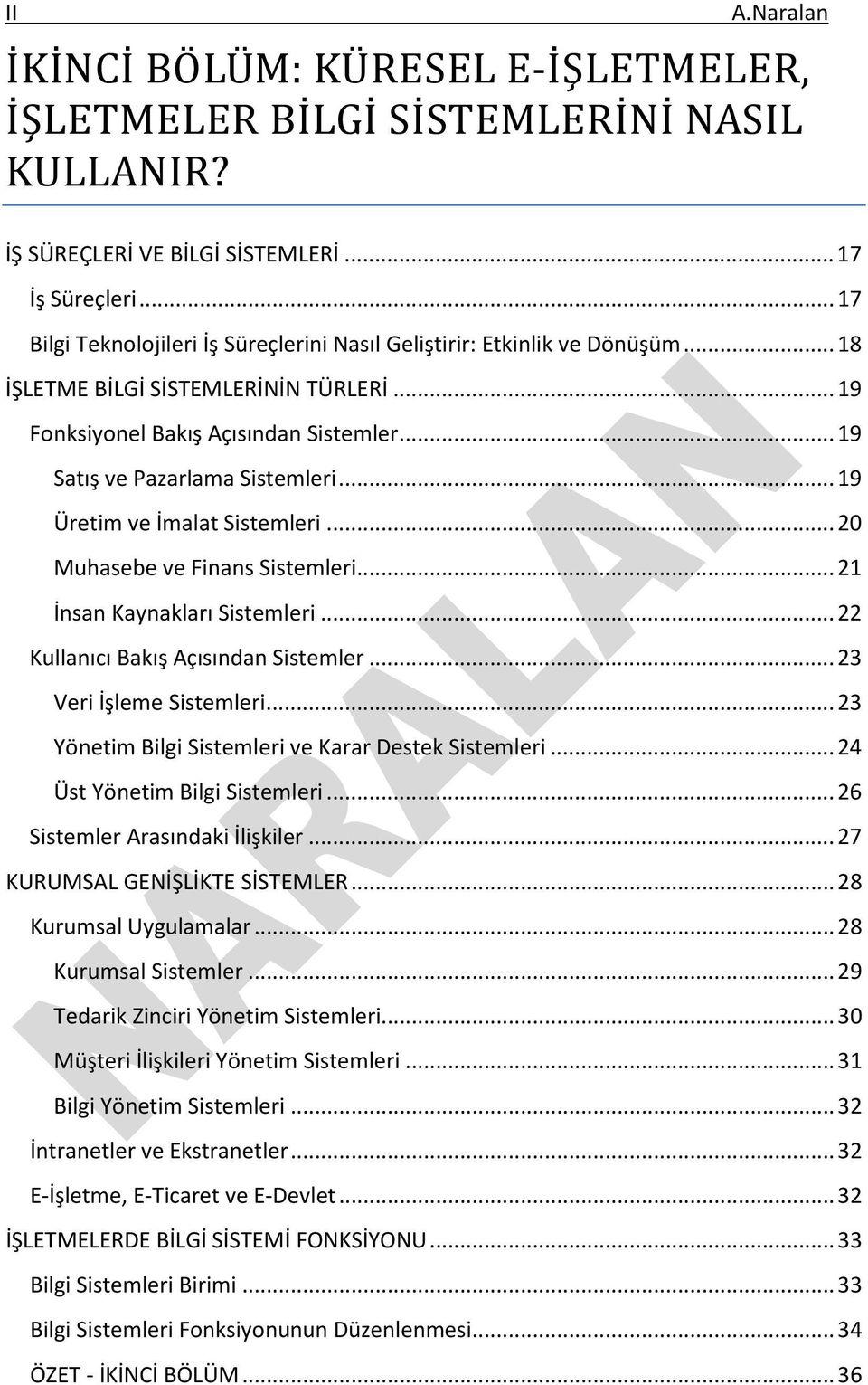 .. 19 Üretim ve İmalat Sistemleri... 20 Muhasebe ve Finans Sistemleri... 21 İnsan Kaynakları Sistemleri... 22 Kullanıcı Bakış Açısından Sistemler... 23 Veri İşleme Sistemleri.