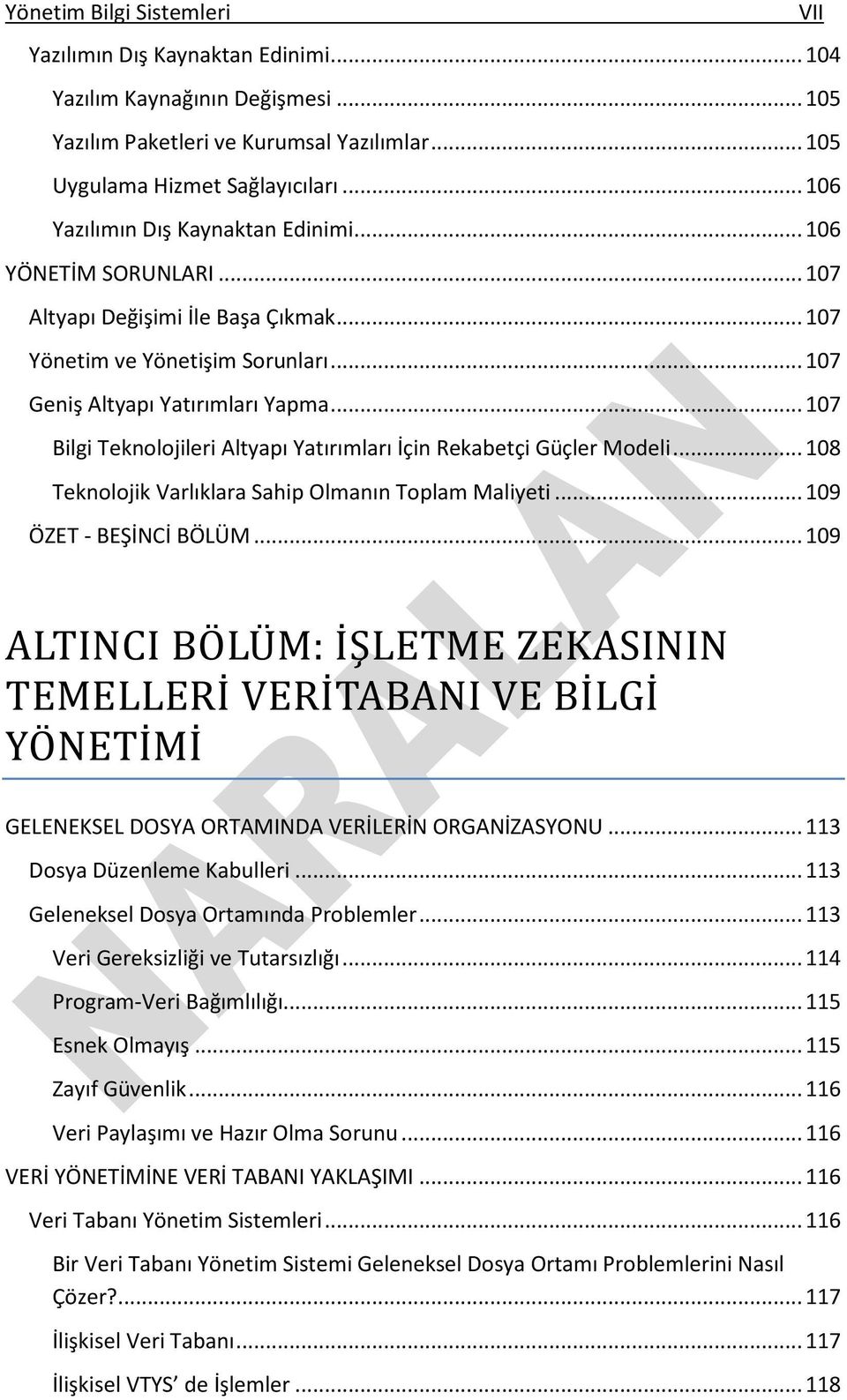 .. 107 Bilgi Teknolojileri Altyapı Yatırımları İçin Rekabetçi Güçler Modeli... 108 Teknolojik Varlıklara Sahip Olmanın Toplam Maliyeti... 109 ÖZET - BEŞİNCİ BÖLÜM.