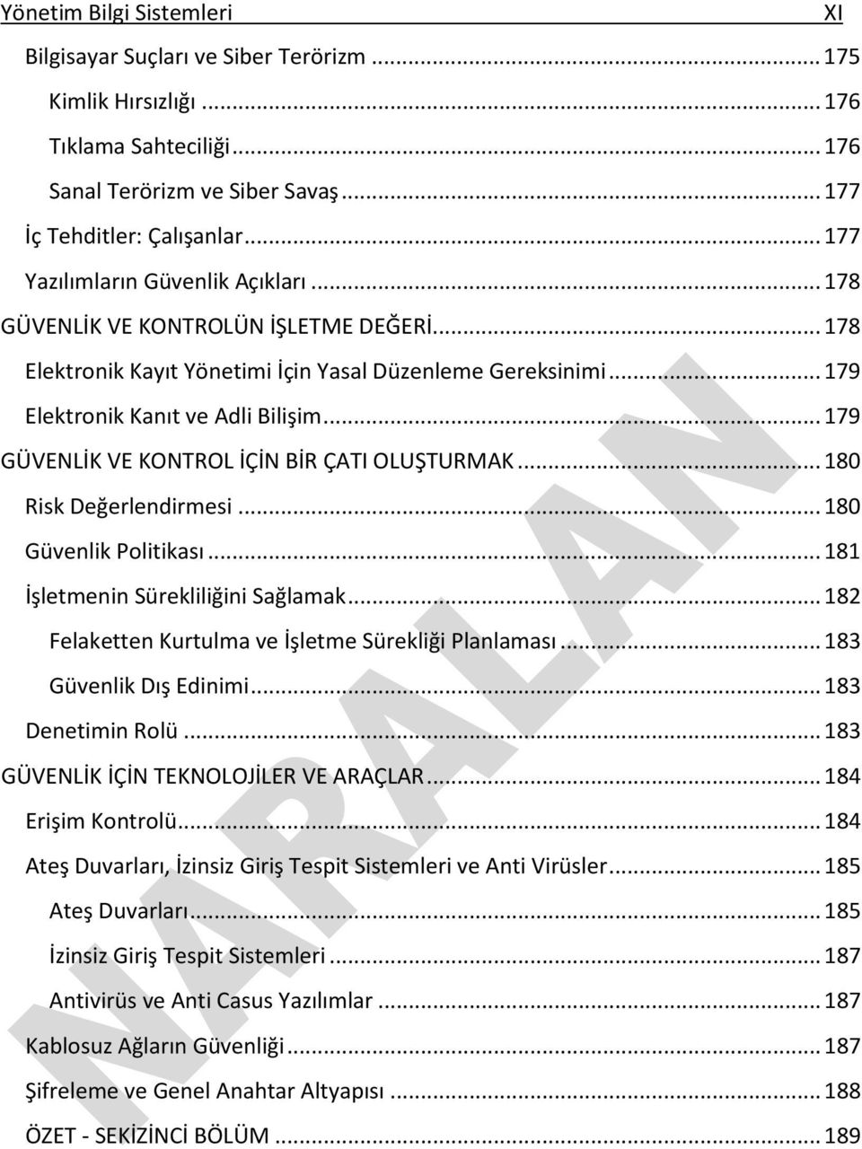 .. 179 GÜVENLİK VE KONTROL İÇİN BİR ÇATI OLUŞTURMAK... 180 Risk Değerlendirmesi... 180 Güvenlik Politikası... 181 İşletmenin Sürekliliğini Sağlamak.