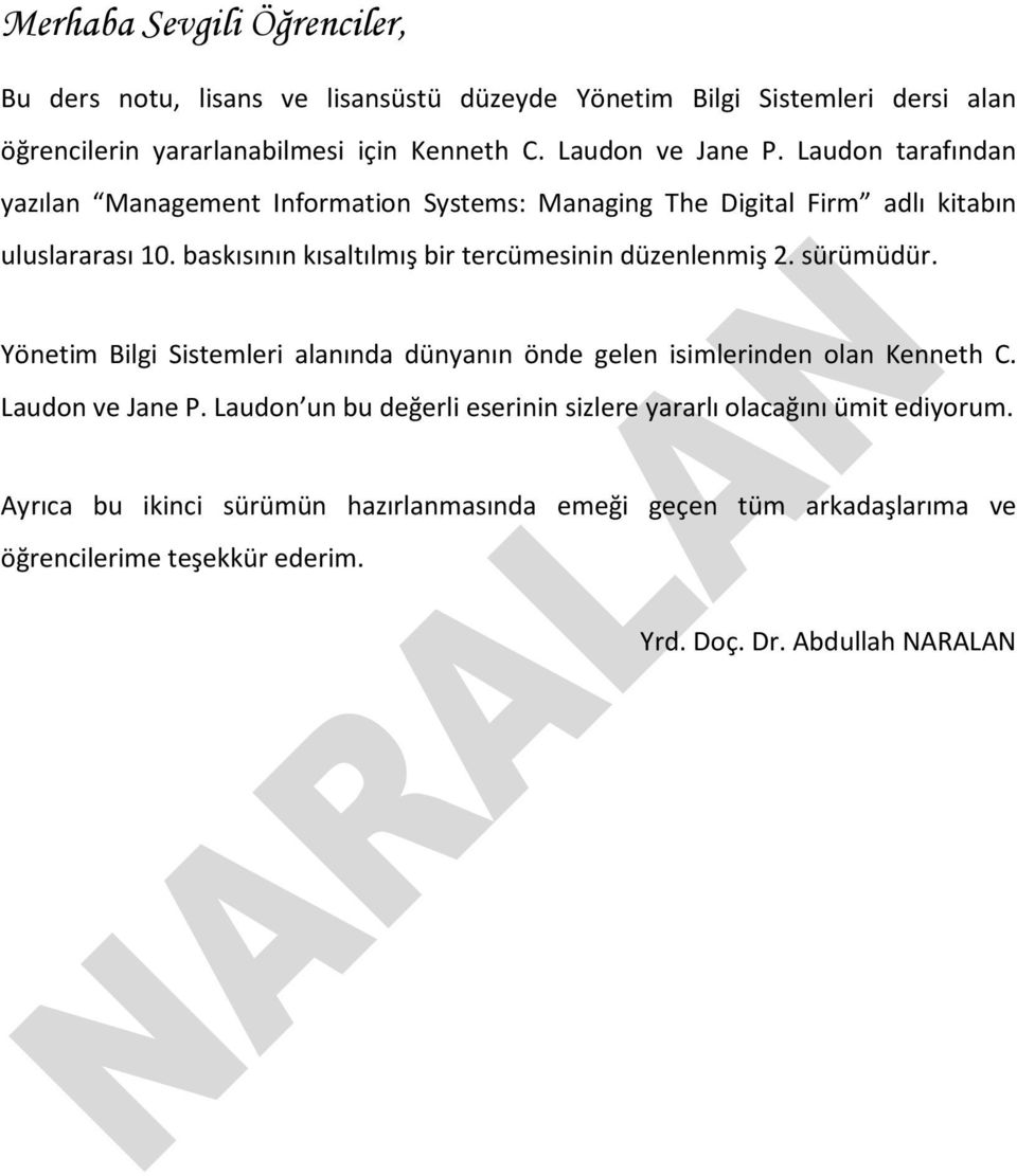 baskısının kısaltılmış bir tercümesinin düzenlenmiş 2. sürümüdür. Yönetim Bilgi Sistemleri alanında dünyanın önde gelen isimlerinden olan Kenneth C.