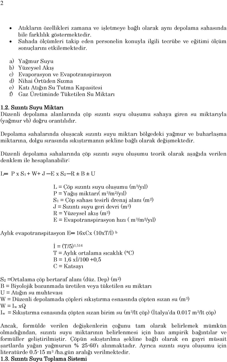 a) Yağmur Suyu b) Yüzeysel Akış c) Evaporasyon ve Evapotranspirasyon d) Nihai Örtüden Sızma e) Katı Atığın Su Tutma Kapasitesi f) Gaz Üretiminde Tüketilen Su Miktarı 1.2.