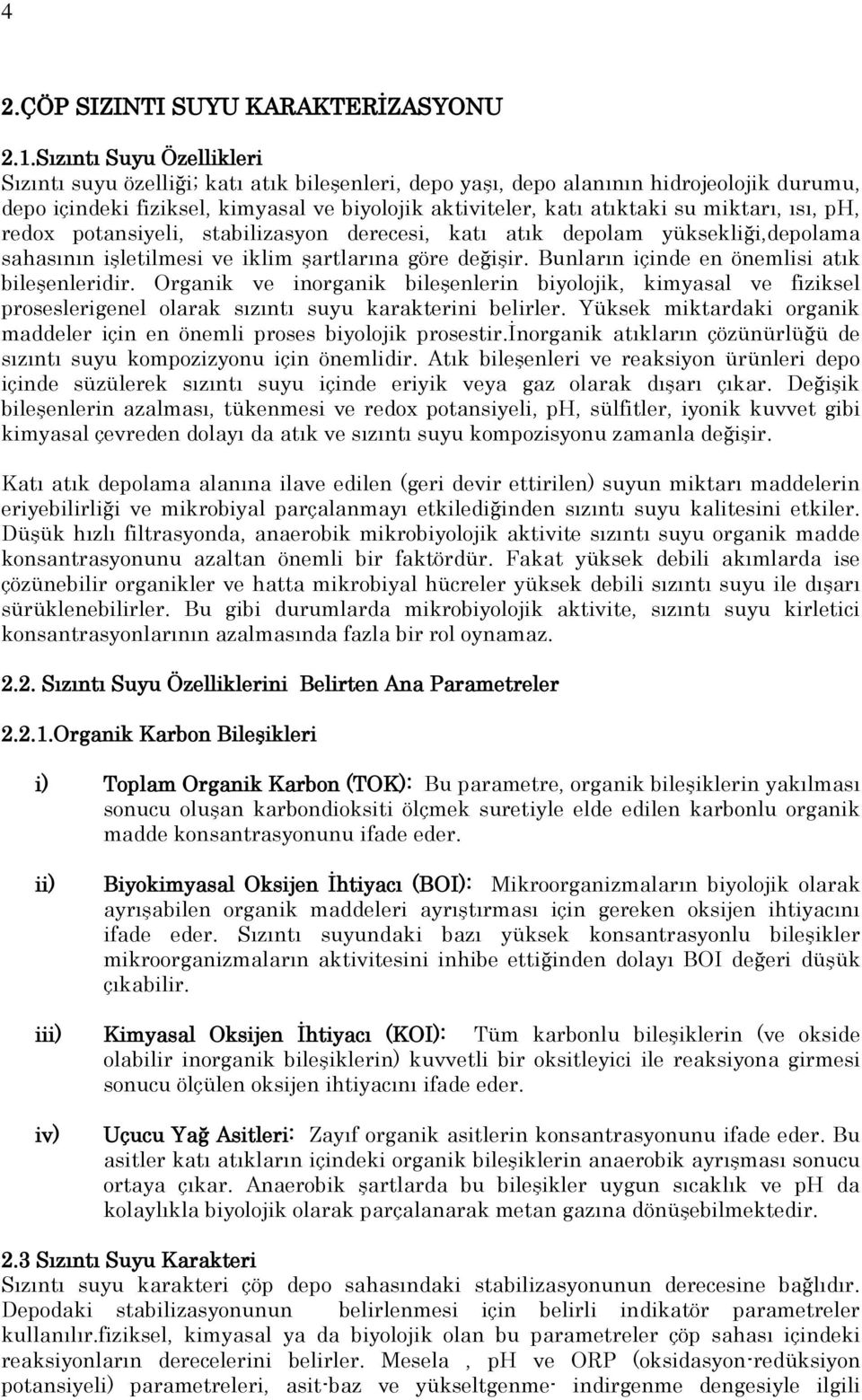 miktarı, ısı, ph, redox potansiyeli, stabilizasyon derecesi, katı atık depolam yüksekliği,depolama sahasının işletilmesi ve iklim şartlarına göre değişir.