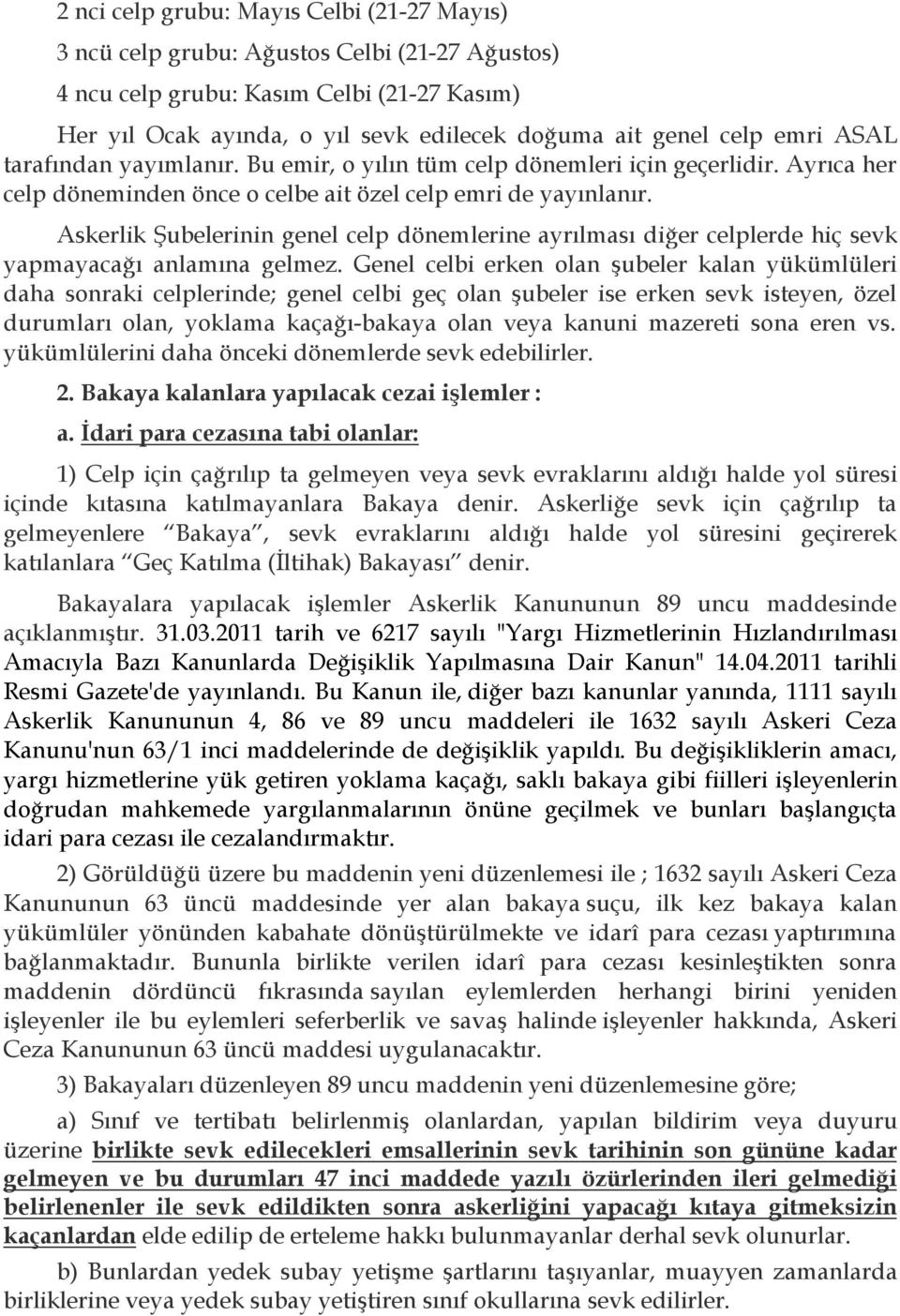 Askerlik Şubelerinin genel celp dönemlerine ayrılması diğer celplerde hiç sevk yapmayacağı anlamına gelmez.