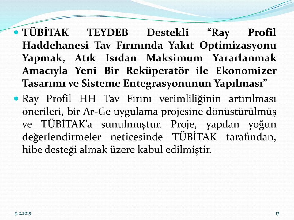 Tav Fırını verimliliğinin artırılması önerileri, bir Ar-Ge uygulama projesine dönüştürülmüş ve TÜBİTAK a sunulmuştur.