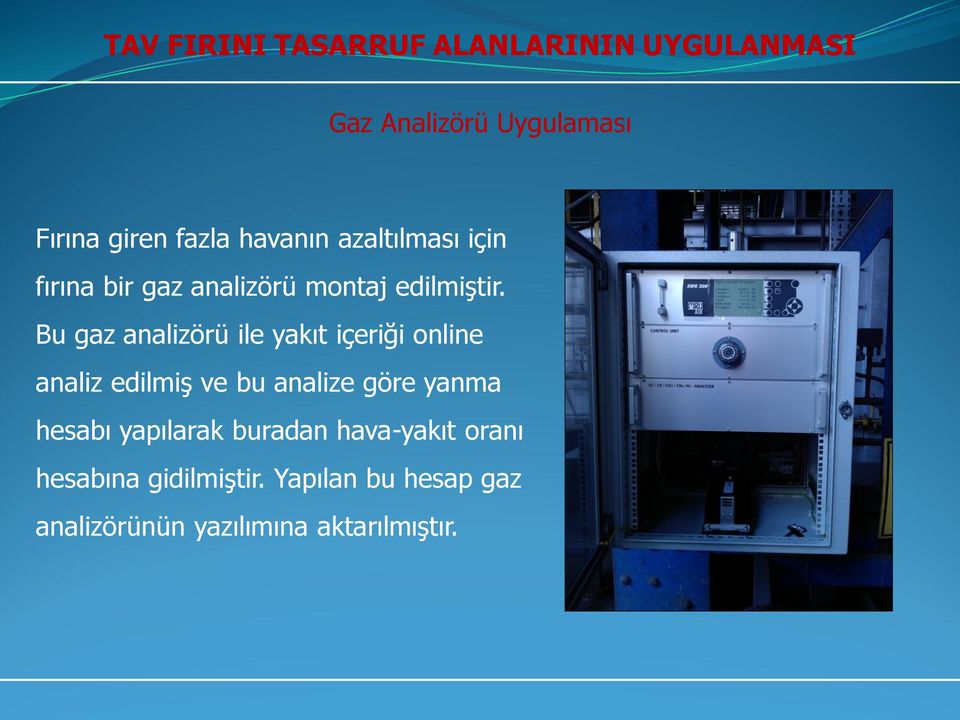 Bu gaz analizörü ile yakıt içeriği online analiz edilmiş ve bu analize göre yanma hesabı