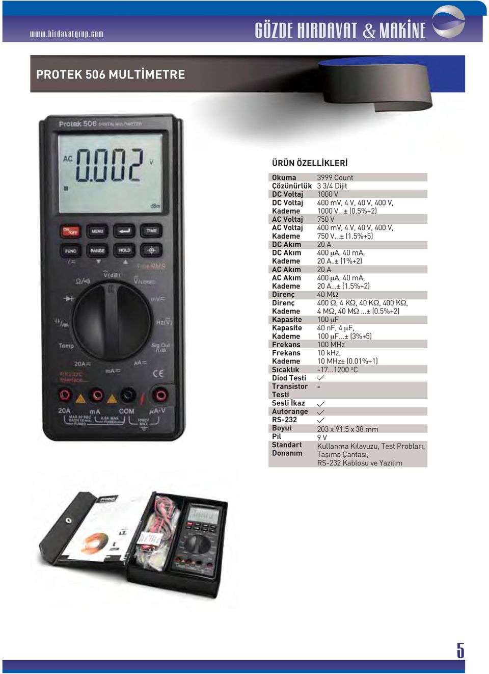 1000 V...± (0.5%+2) 750 V 400 mv, 4 V, 40 V, 400 V, 750 V...± (1.5%+5) 20 A 400 μa, 40 ma, 20 A..± (1%+2) 20 A 400 μa, 40 ma, 20 A...± (1.5%+2) 40 MΩ 400 Ω, 4 KΩ, 40 KΩ, 400 KΩ, 4 MΩ, 40 MΩ...± (0.5%+2) 100 μf 40 nf, 4 μf, 100 μf.