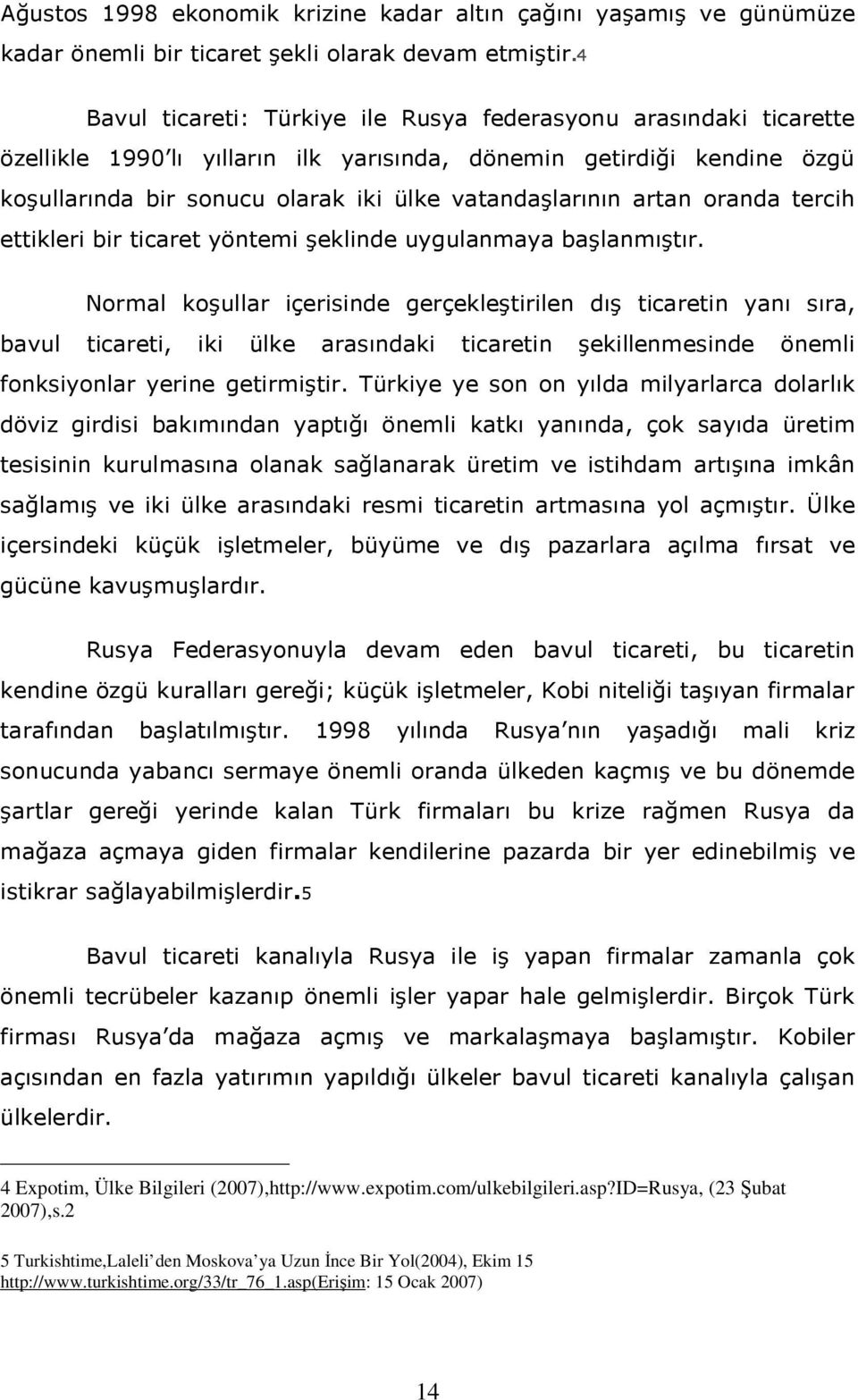 artan oranda tercih ettikleri bir ticaret yöntemi şeklinde uygulanmaya başlanmıştır.