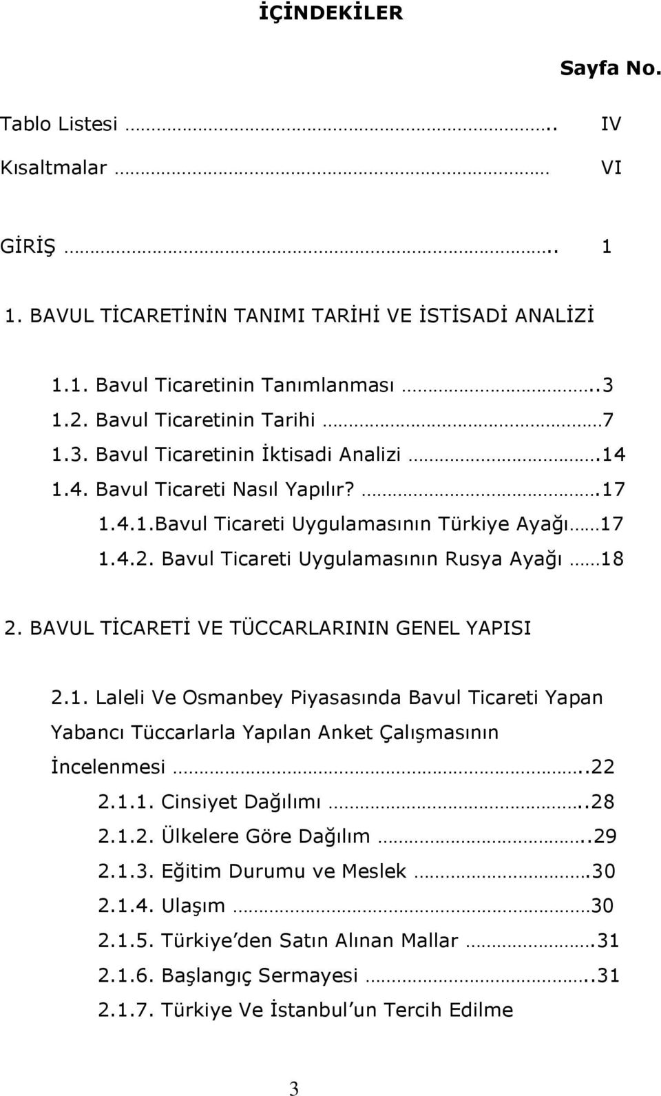 BAVUL TİCARETİ VE TÜCCARLARININ GENEL YAPISI 2.1. Laleli Ve Osmanbey Piyasasında Bavul Ticareti Yapan Yabancı Tüccarlarla Yapılan Anket Çalışmasının İncelenmesi..22 2.1.1. Cinsiyet Dağılımı.