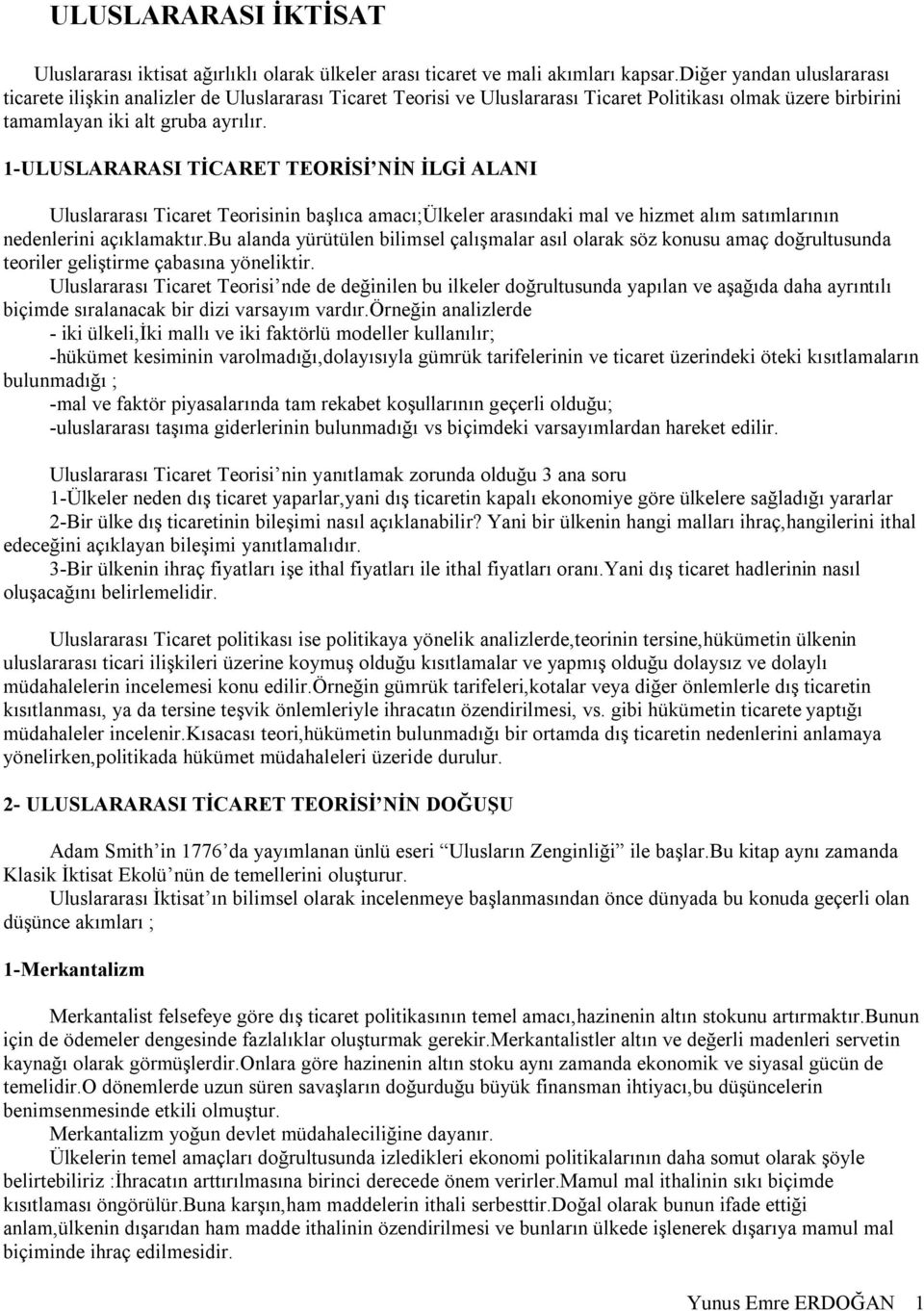 1-ULUSLARARASI TİCARET TEORİSİ NİN İLGİ ALANI Uluslararası Ticaret Teorisinin başlıca amacı;ülkeler arasındaki mal ve hizmet alım satımlarının nedenlerini açıklamaktır.