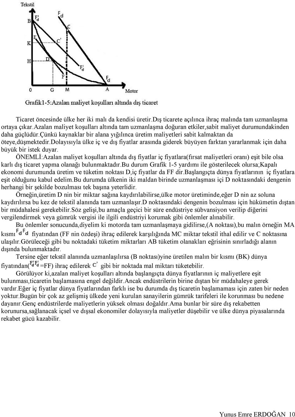 dolayısıyla ülke iç ve dış fiyatlar arasında giderek büyüyen farktan yararlanmak için daha büyük bir istek duyar.