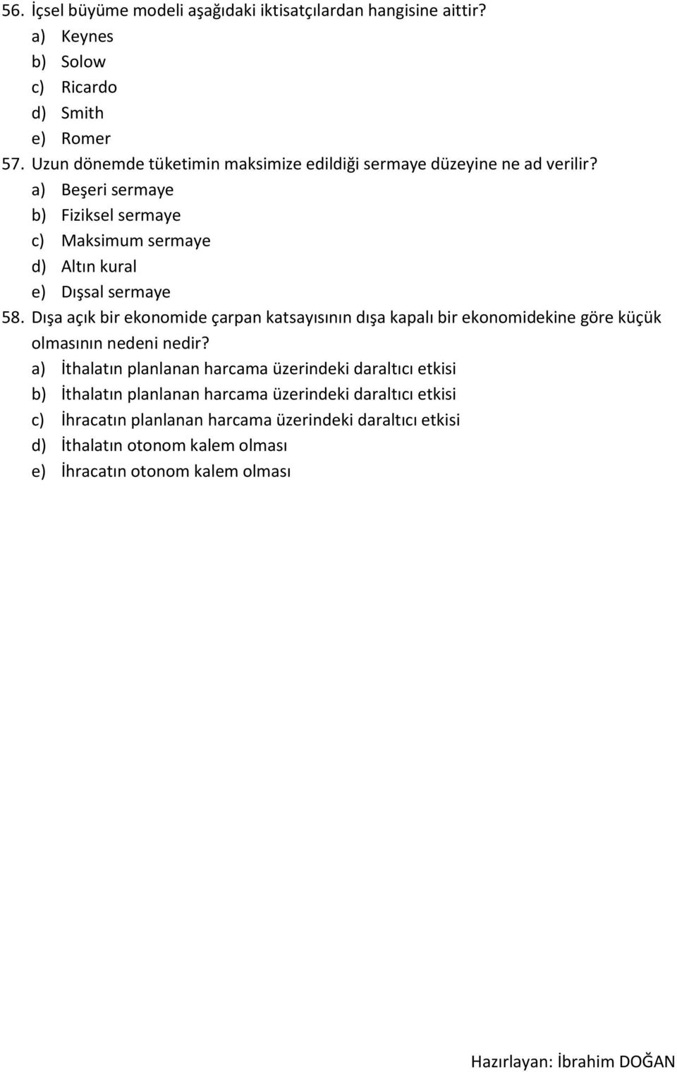 a) Beşeri sermaye b) Fiziksel sermaye c) Maksimum sermaye d) Altın kural e) Dışsal sermaye 58.