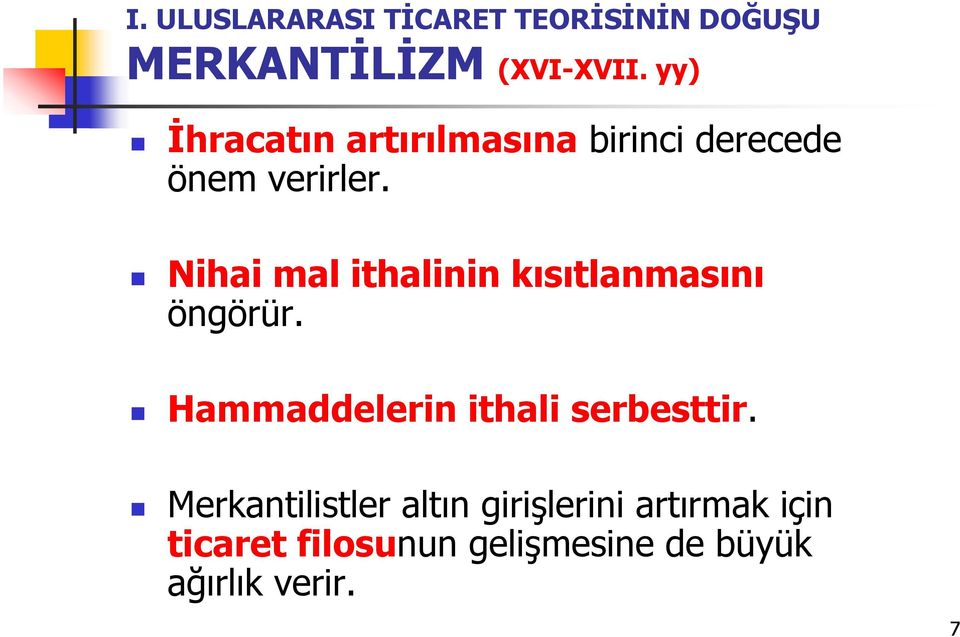 Nihai mal ithalinin kısıtlanmasını öngörür. Hammaddelerin ithali serbesttir.