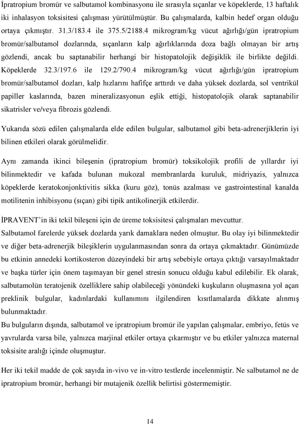 4 mikrogram/kg vücut ağırlığı/gün ipratropium bromür/salbutamol dozlarında, sıçanların kalp ağırlıklarında doza bağlı olmayan bir artış gözlendi, ancak bu saptanabilir herhangi bir histopatolojik