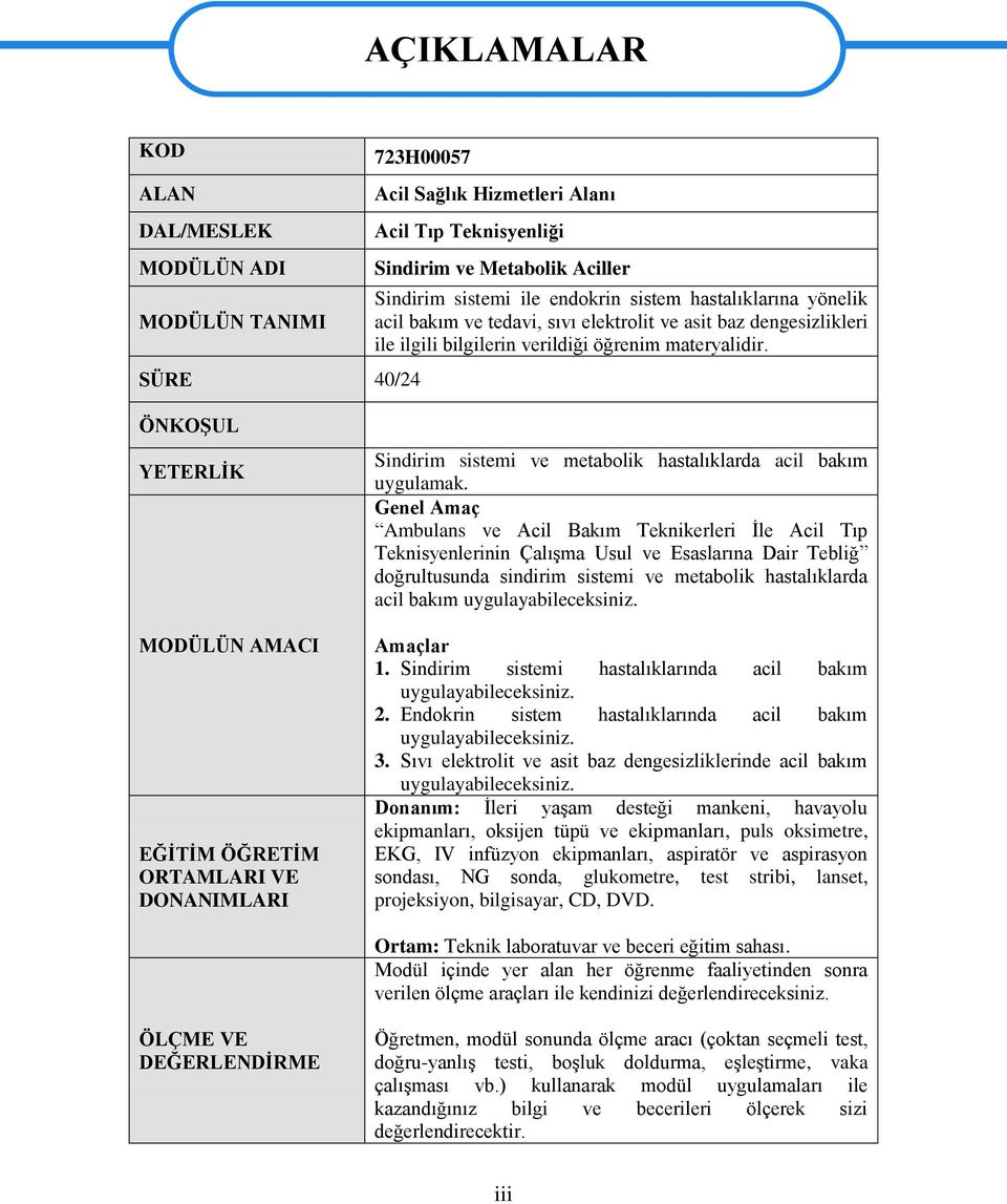 ÖNKOŞUL YETERLİK MODÜLÜN AMACI EĞİTİM ÖĞRETİM ORTAMLARI VE DONANIMLARI Sindirim sistemi ve metabolik hastalıklarda acil bakım uygulamak.