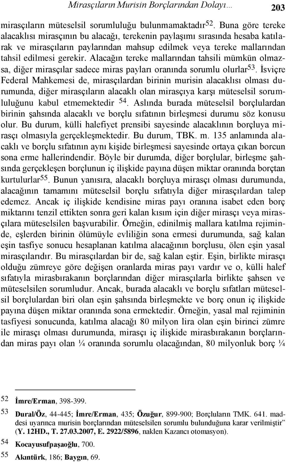 Alacağın tereke mallarından tahsili mümkün olmazsa, diğer mirasçılar sadece miras payları oranında sorumlu olurlar 53.