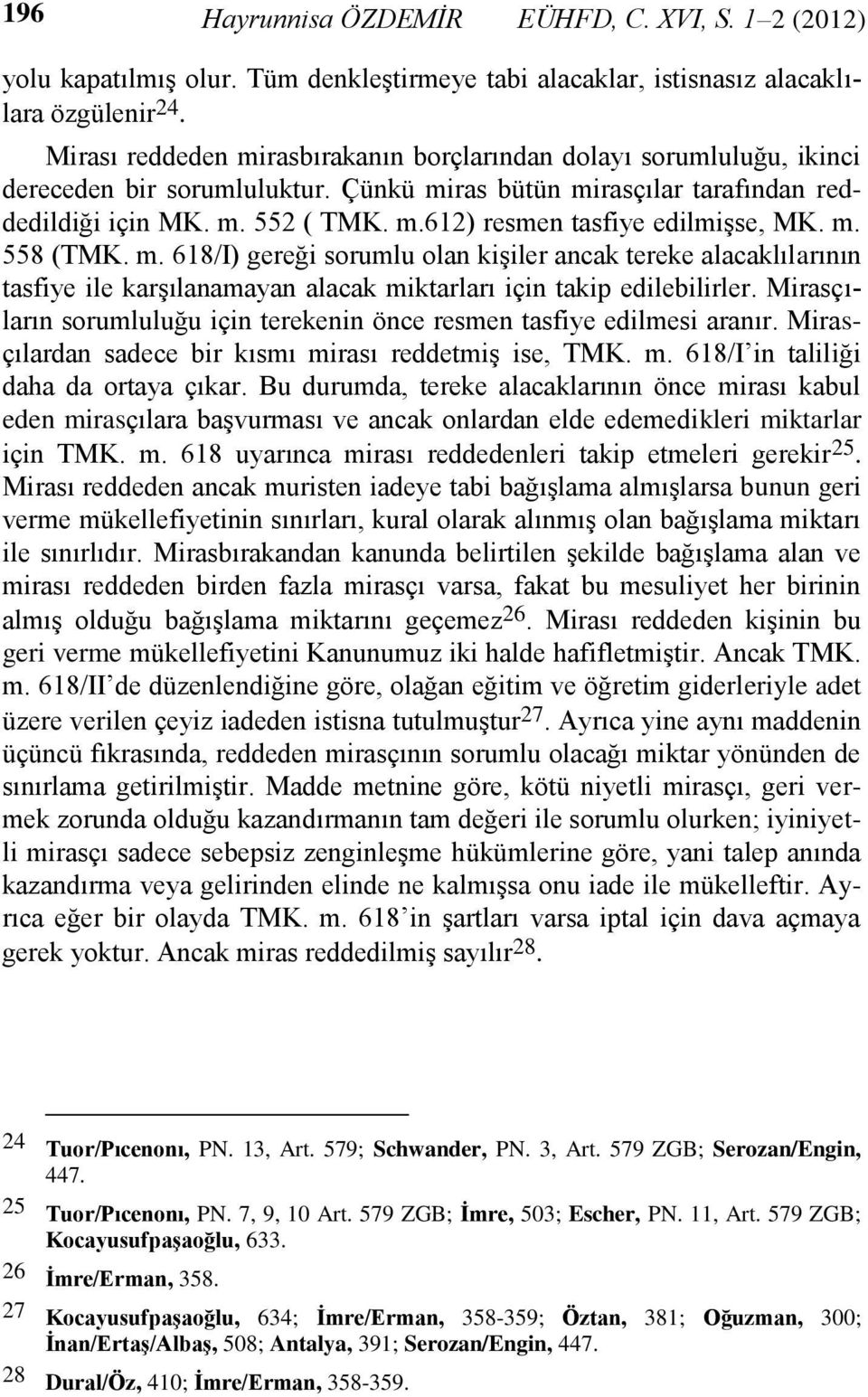 m. 558 (TMK. m. 618/I) gereği sorumlu olan kişiler ancak tereke alacaklılarının tasfiye ile karşılanamayan alacak miktarları için takip edilebilirler.