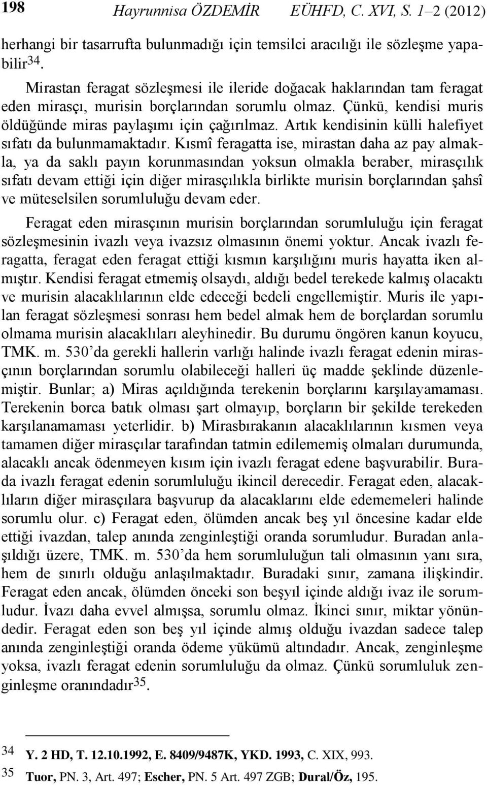 Artık kendisinin külli halefiyet sıfatı da bulunmamaktadır.