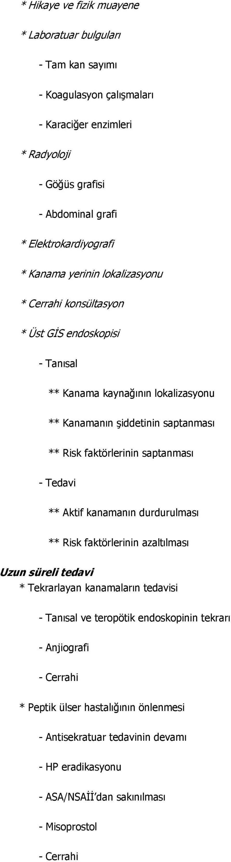 ** Risk faktörlerinin saptanması - Tedavi ** Aktif kanamanın durdurulması ** Risk faktörlerinin azaltılması Uzun süreli tedavi * Tekrarlayan kanamaların tedavisi - Tanısal ve