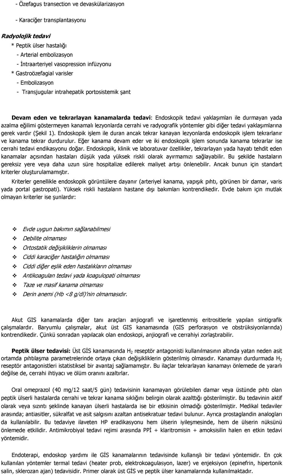 kanamalı lezyonlarda cerrahi ve radyografik yöntemler gibi diğer tedavi yaklaşımlarına gerek vardır (Şekil 1).