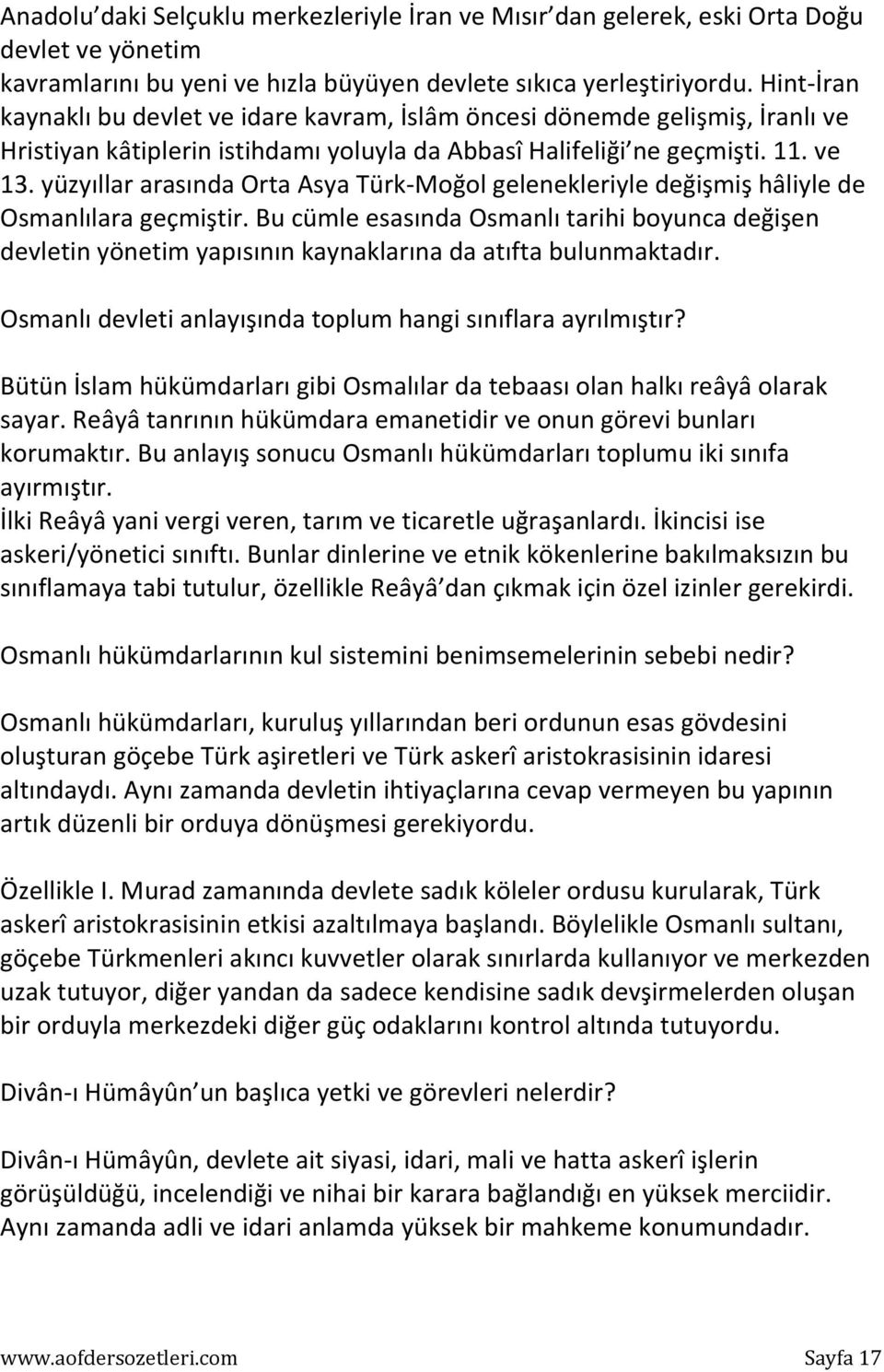 yüzyıllar arasında Orta Asya Türk-Moğol gelenekleriyle değişmiş hâliyle de Osmanlılara geçmiştir.