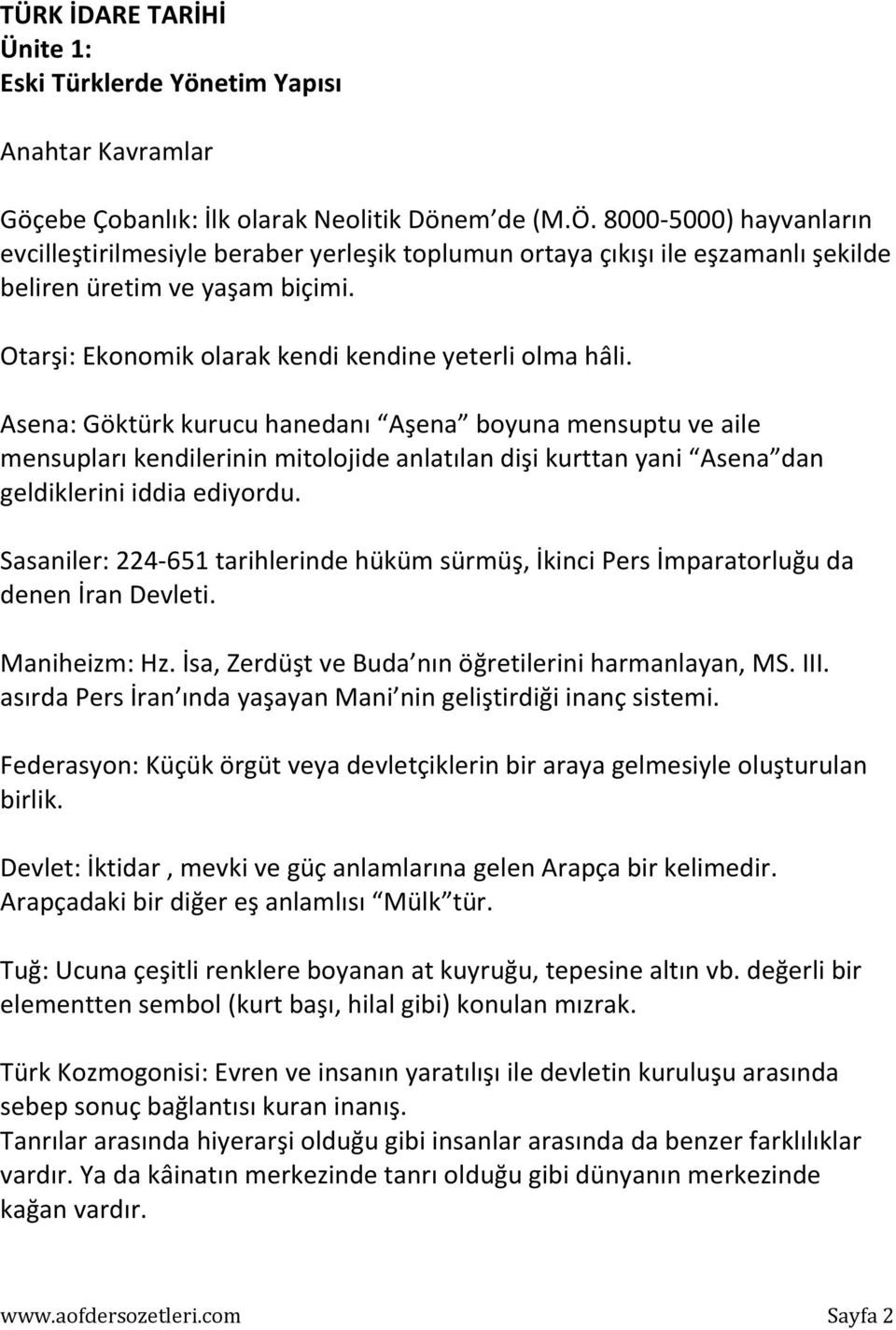 Asena: Göktürk kurucu hanedanı Aşena boyuna mensuptu ve aile mensupları kendilerinin mitolojide anlatılan dişi kurttan yani Asena dan geldiklerini iddia ediyordu.