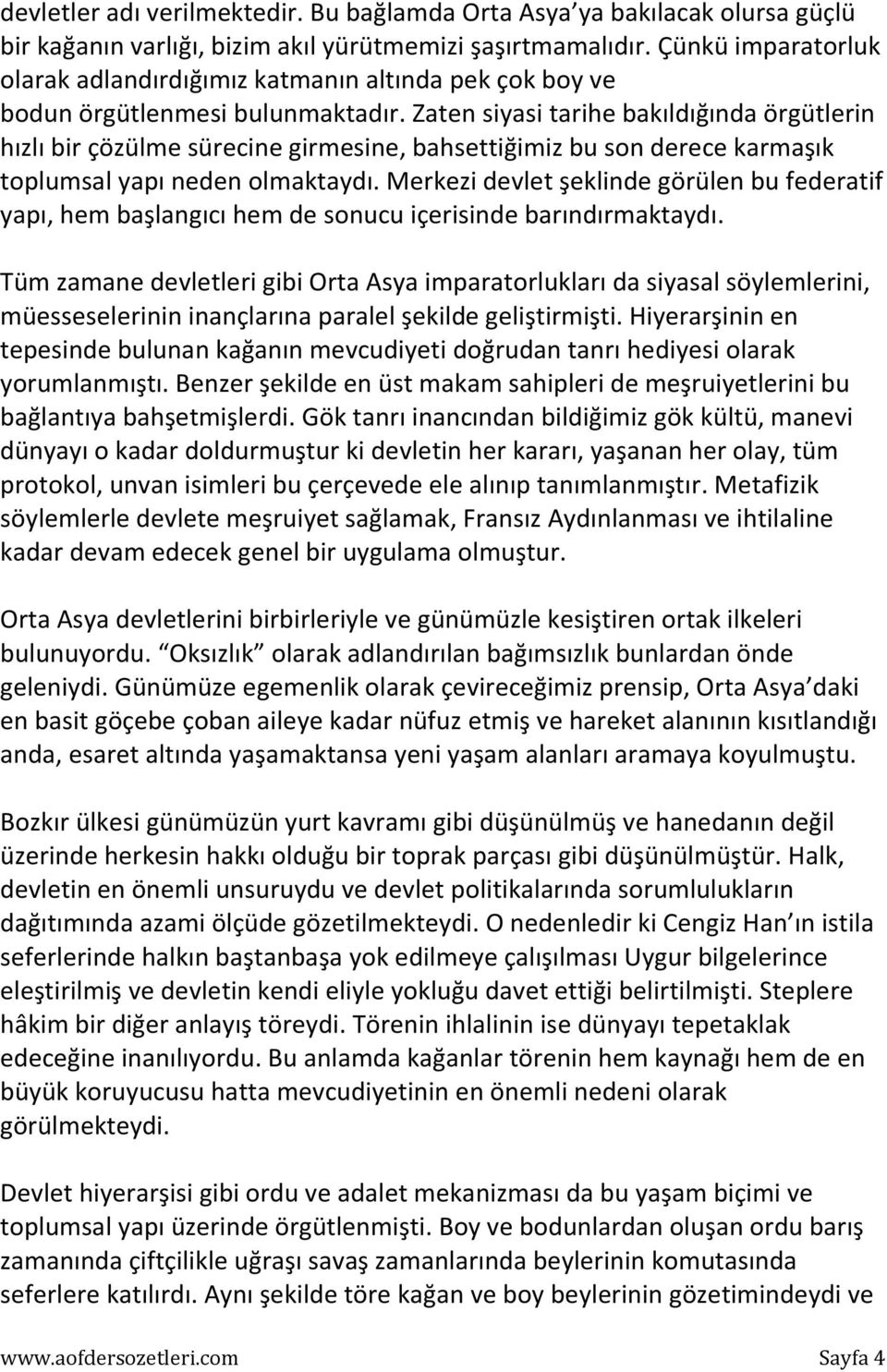 Zaten siyasi tarihe bakıldığında örgütlerin hızlı bir çözülme sürecine girmesine, bahsettiğimiz bu son derece karmaşık toplumsal yapı neden olmaktaydı.