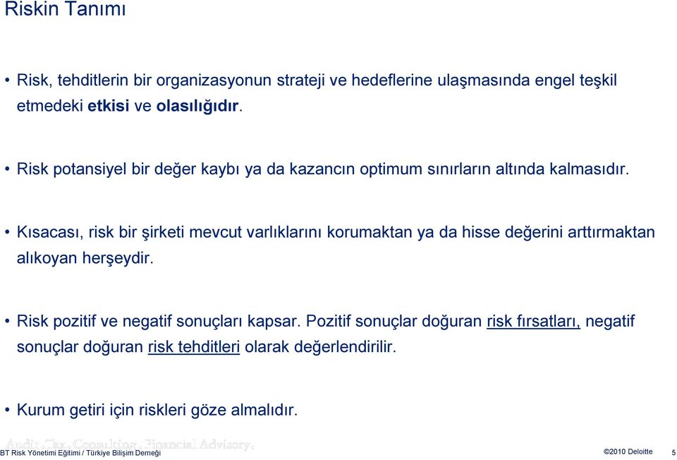 Kısacası, risk bir şirketi mevcut varlıklarını korumaktan ya da hisse değerini arttırmaktan alıkoyan herşeydir.