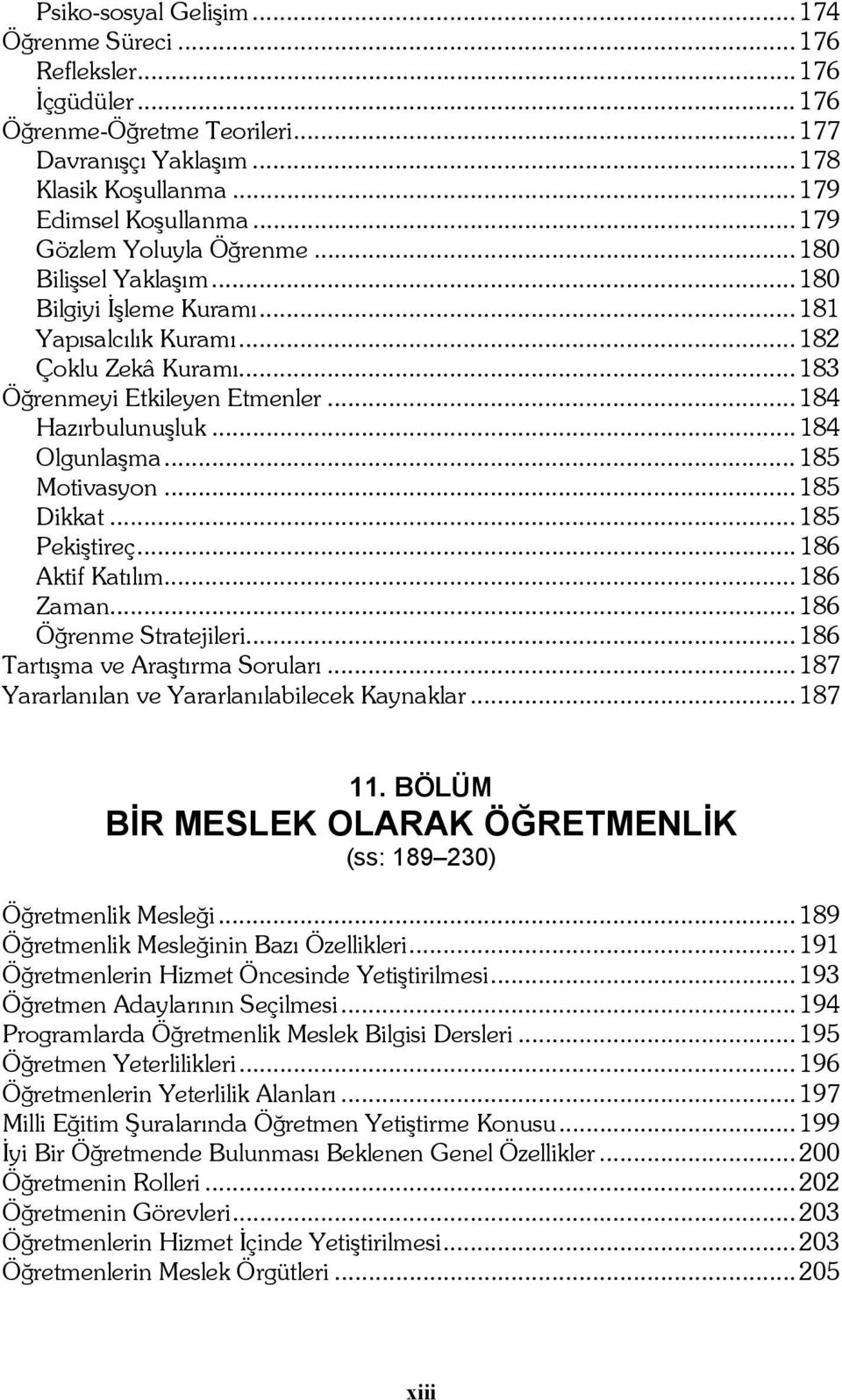 .. 184 Olgunlaşma... 185 Motivasyon... 185 Dikkat... 185 Pekiştireç... 186 Aktif Katılım... 186 Zaman... 186 Öğrenme Stratejileri... 186 Tartışma ve Araştırma Soruları.