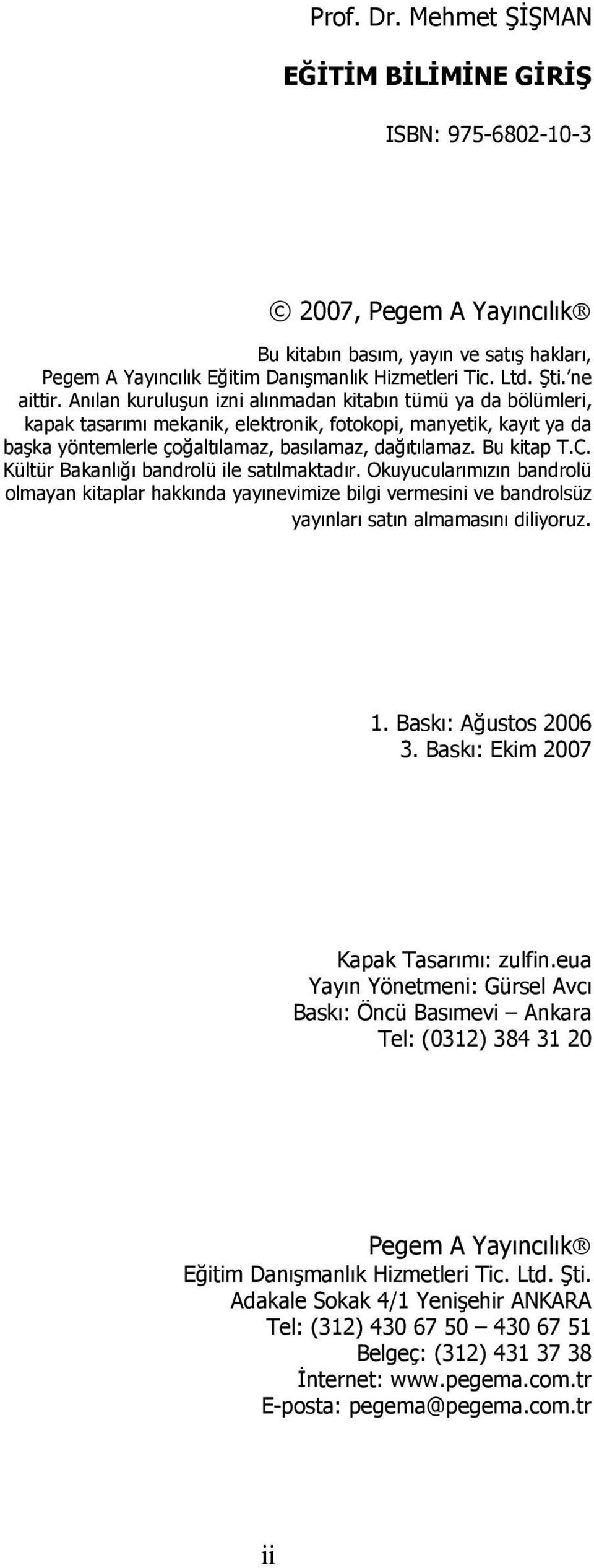 Bu kitap T.C. Kültür Bakanlığı bandrolü ile satılmaktadır. Okuyucularımızın bandrolü olmayan kitaplar hakkında yayınevimize bilgi vermesini ve bandrolsüz yayınları satın almamasını diliyoruz. 1.