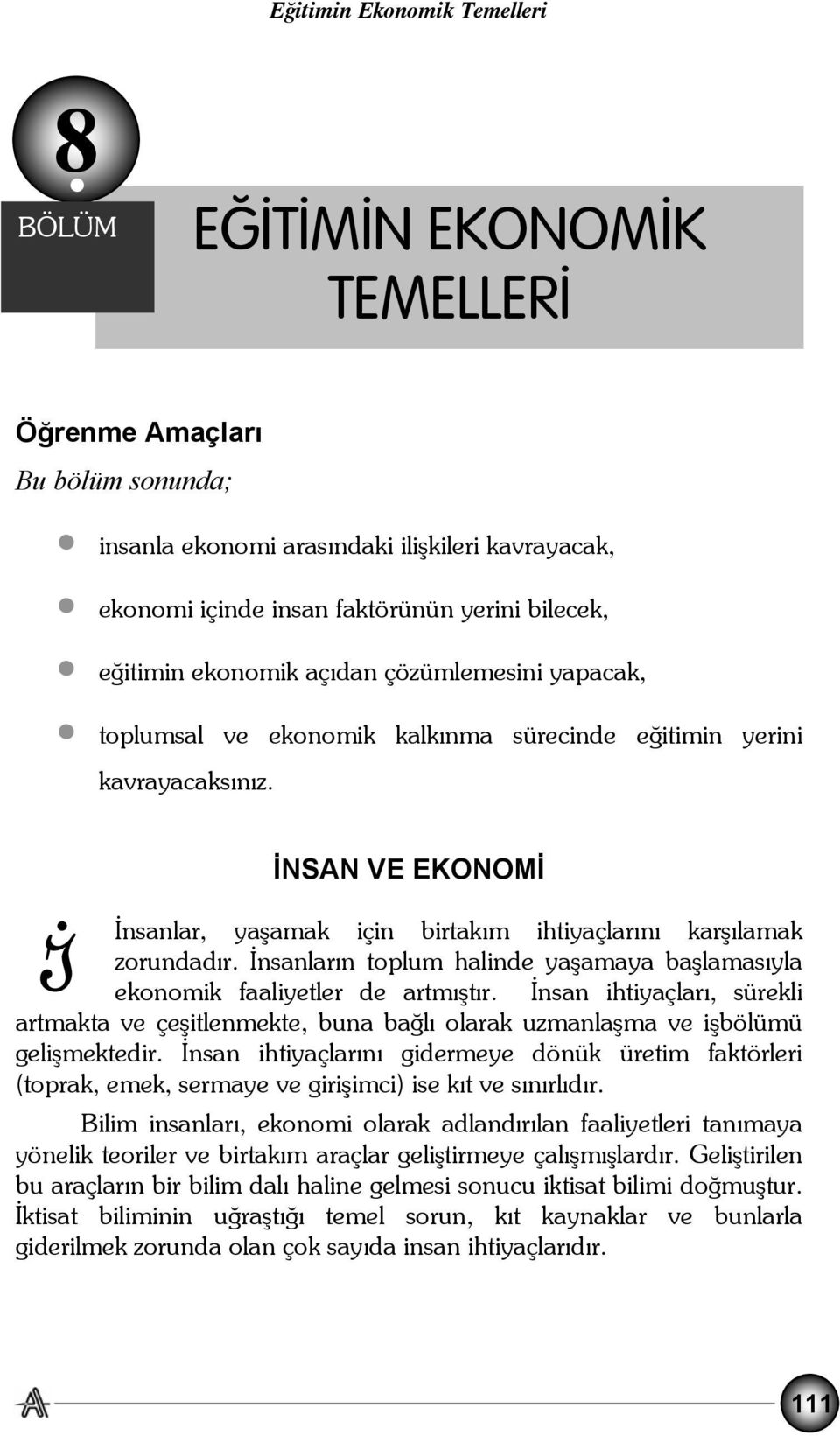 çözümlemesini yapacak, toplumsal ve ekonomik kalkınma sürecinde eğitimin yerini kavrayacaksınız. İNSAN VE EKONOMİ İ İnsanlar, yaşamak için birtakım ihtiyaçlarını karşılamak zorundadır.