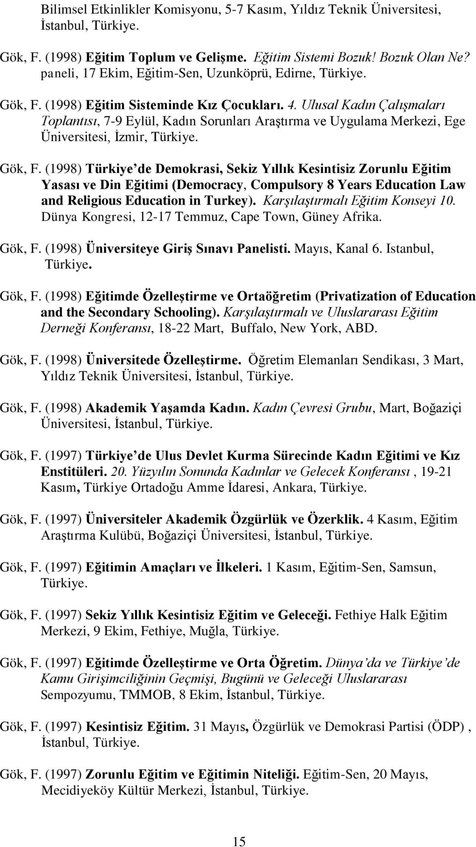 Ulusal Kadın Çalışmaları Toplantısı, 7-9 Eylül, Kadın Sorunları AraĢtırma ve Uygulama Merkezi, Ege Üniversitesi, Ġzmir, Gök, F.