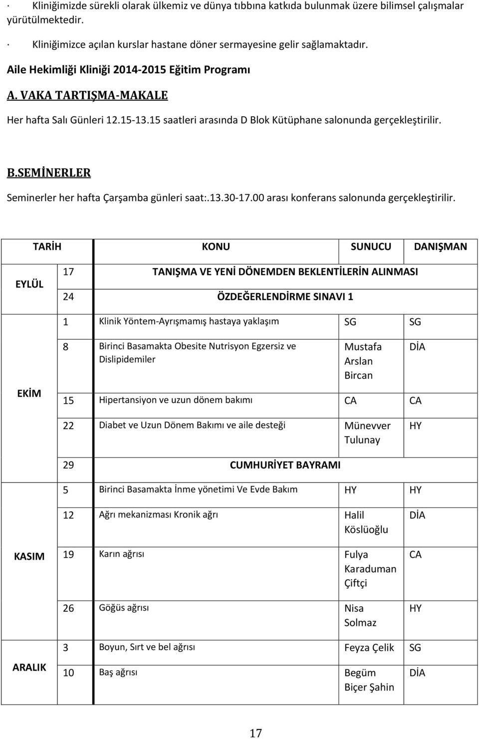 13.30-17.00 arası konferans salonunda gerçekleştirilir.