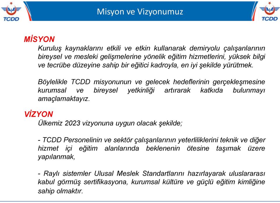 Böylelikle TCDD misyonunun ve gelecek hedeflerinin gerçekleşmesine kurumsal ve bireysel yetkinliği artırarak katkıda bulunmayı amaçlamaktayız.