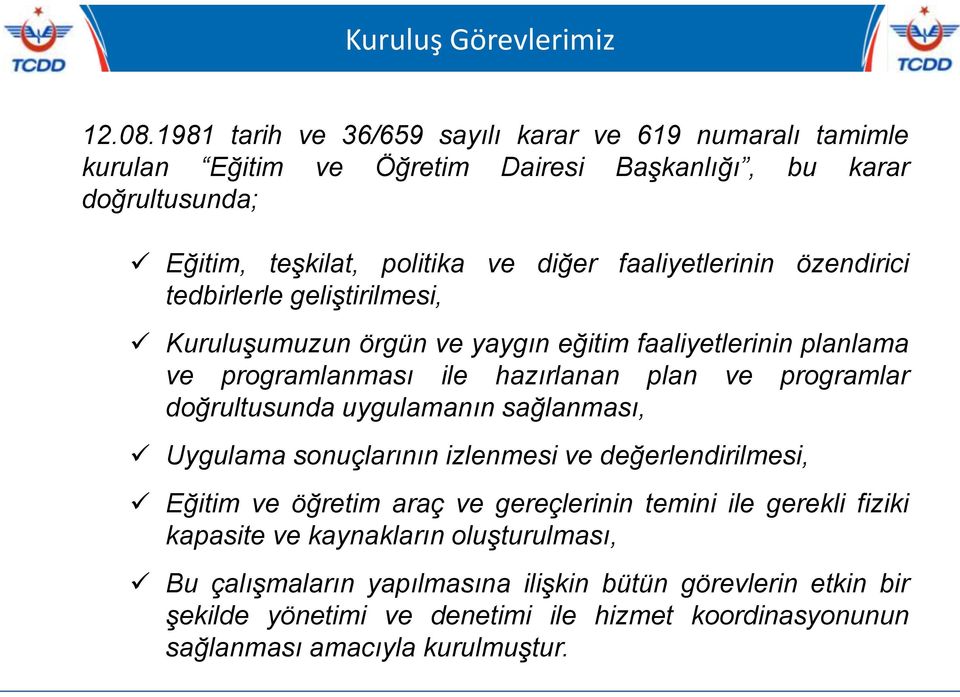 faaliyetlerinin özendirici tedbirlerle geliştirilmesi, Kuruluşumuzun örgün ve yaygın eğitim faaliyetlerinin planlama ve programlanması ile hazırlanan plan ve programlar