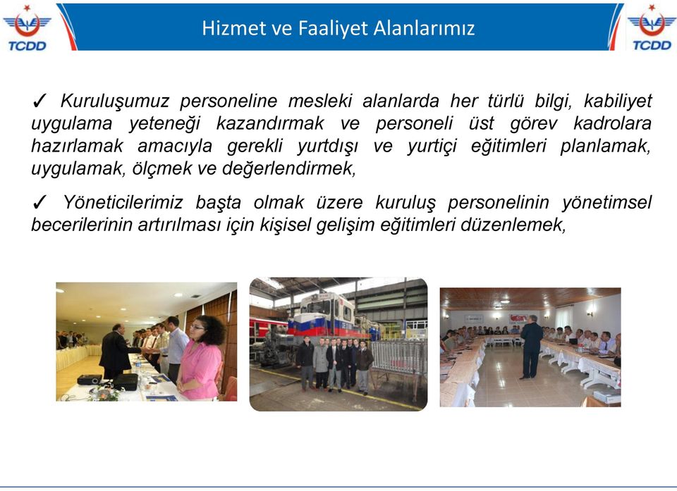 ve yurtiçi eğitimleri planlamak, uygulamak, ölçmek ve değerlendirmek, Yöneticilerimiz başta olmak