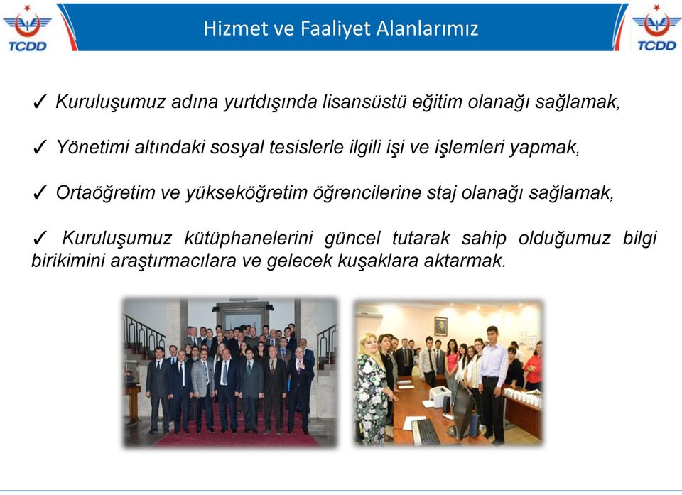 Ortaöğretim ve yükseköğretim öğrencilerine staj olanağı sağlamak, Kuruluşumuz