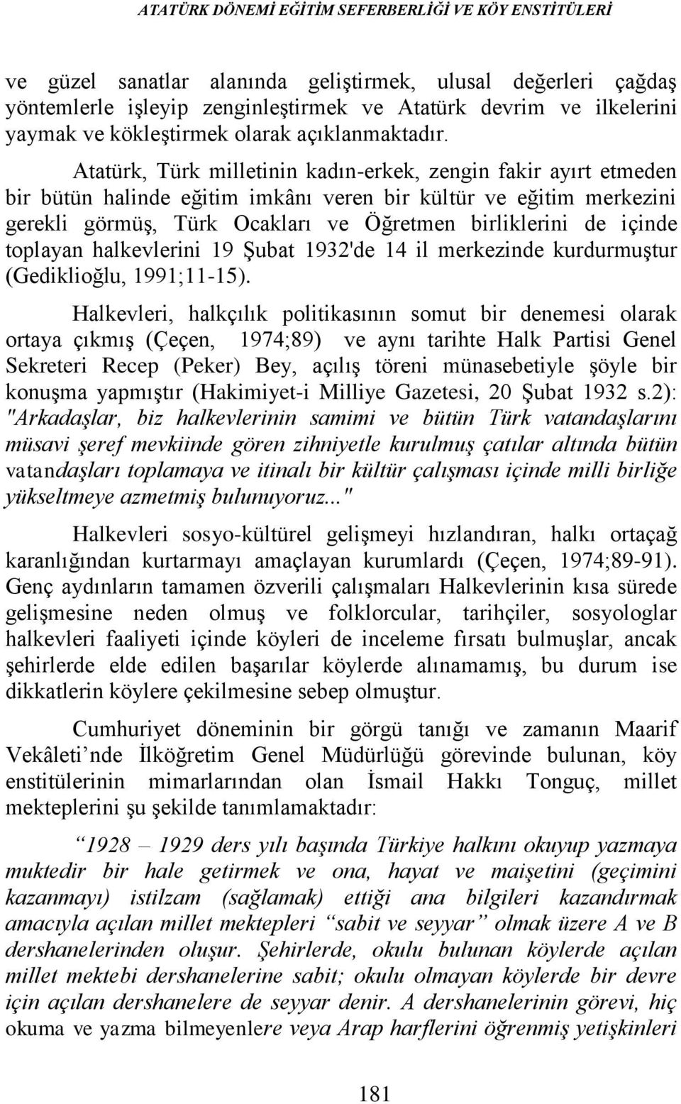 Atatürk, Türk milletinin kadın-erkek, zengin fakir ayırt etmeden bir bütün halinde eğitim imkânı veren bir kültür ve eğitim merkezini gerekli görmüş, Türk Ocakları ve Öğretmen birliklerini de içinde