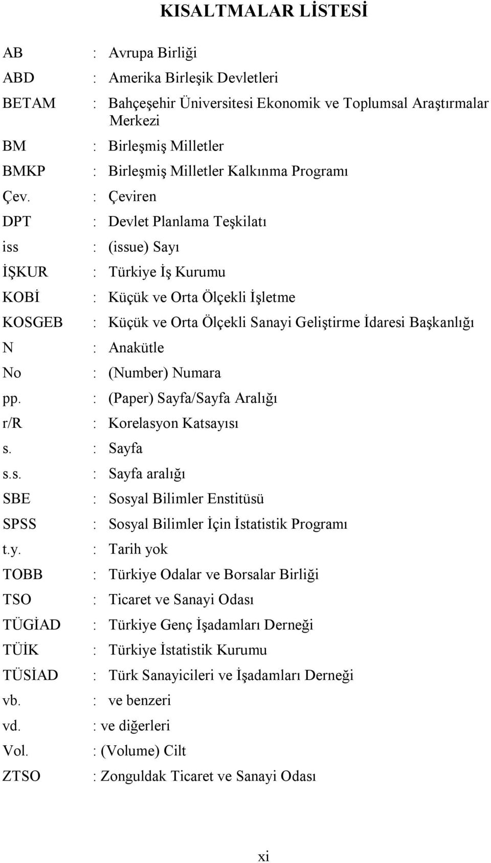 : Çeviren DPT : Devlet Planlama Teşkilatı iss : (issue) Sayı İŞKUR : Türkiye İş Kurumu KOBİ : Küçük ve Orta Ölçekli İşletme KOSGEB : Küçük ve Orta Ölçekli Sanayi Geliştirme İdaresi Başkanlığı N :