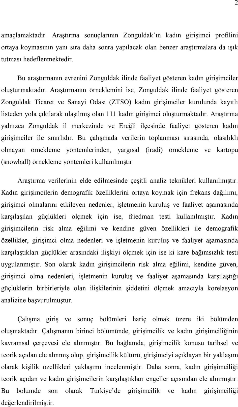 Araştırmanın örneklemini ise, Zonguldak ilinde faaliyet gösteren Zonguldak Ticaret ve Sanayi Odası (ZTSO) kadın girişimciler kurulunda kayıtlı listeden yola çıkılarak ulaşılmış olan 111 kadın