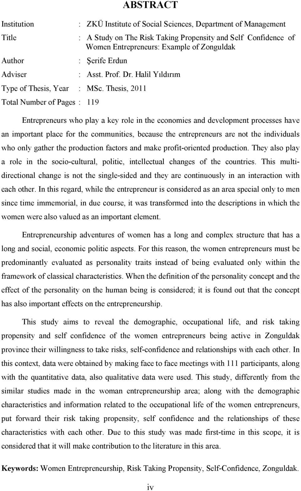 Thesis, 2011 Total Number of Pages : 119 Entrepreneurs who play a key role in the economies and development processes have an important place for the communities, because the entrepreneurs are not