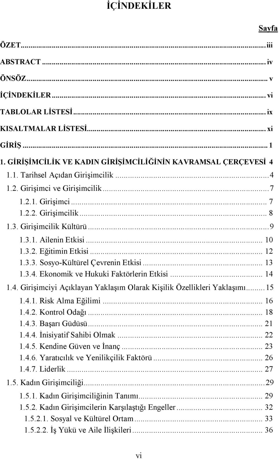 .. 12 1.3.3. Sosyo-Kültürel Çevrenin Etkisi... 13 1.3.4. Ekonomik ve Hukuki Faktörlerin Etkisi... 14 1.4. Girişimciyi Açıklayan Yaklaşım Olarak Kişilik Özellikleri Yaklaşımı... 15 1.4.1. Risk Alma Eğilimi.