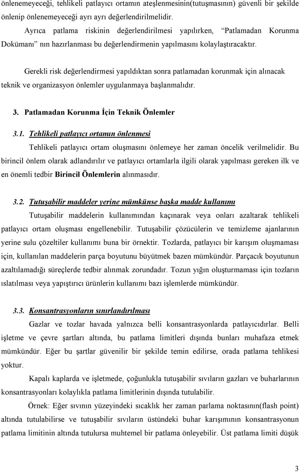 Gerekli risk değerlendirmesi yapıldıktan sonra patlamadan korunmak için alınacak teknik ve organizasyon önlemler uygulanmaya başlanmalıdır. 3. Patlamadan Korunma İçin Teknik Önlemler 3.1.