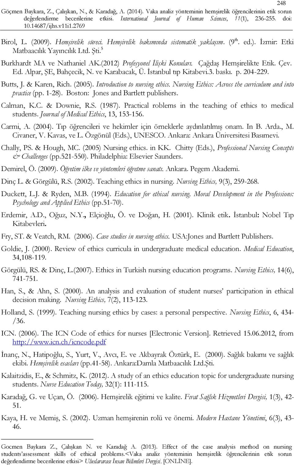 Introduction to nursing ethics. Nursing Ethics: Across the curriculum and into practice (pp. 1-28). Boston: Jones and Bartlett publishers. Calman, K.C. & Downie, R.S. (1987).