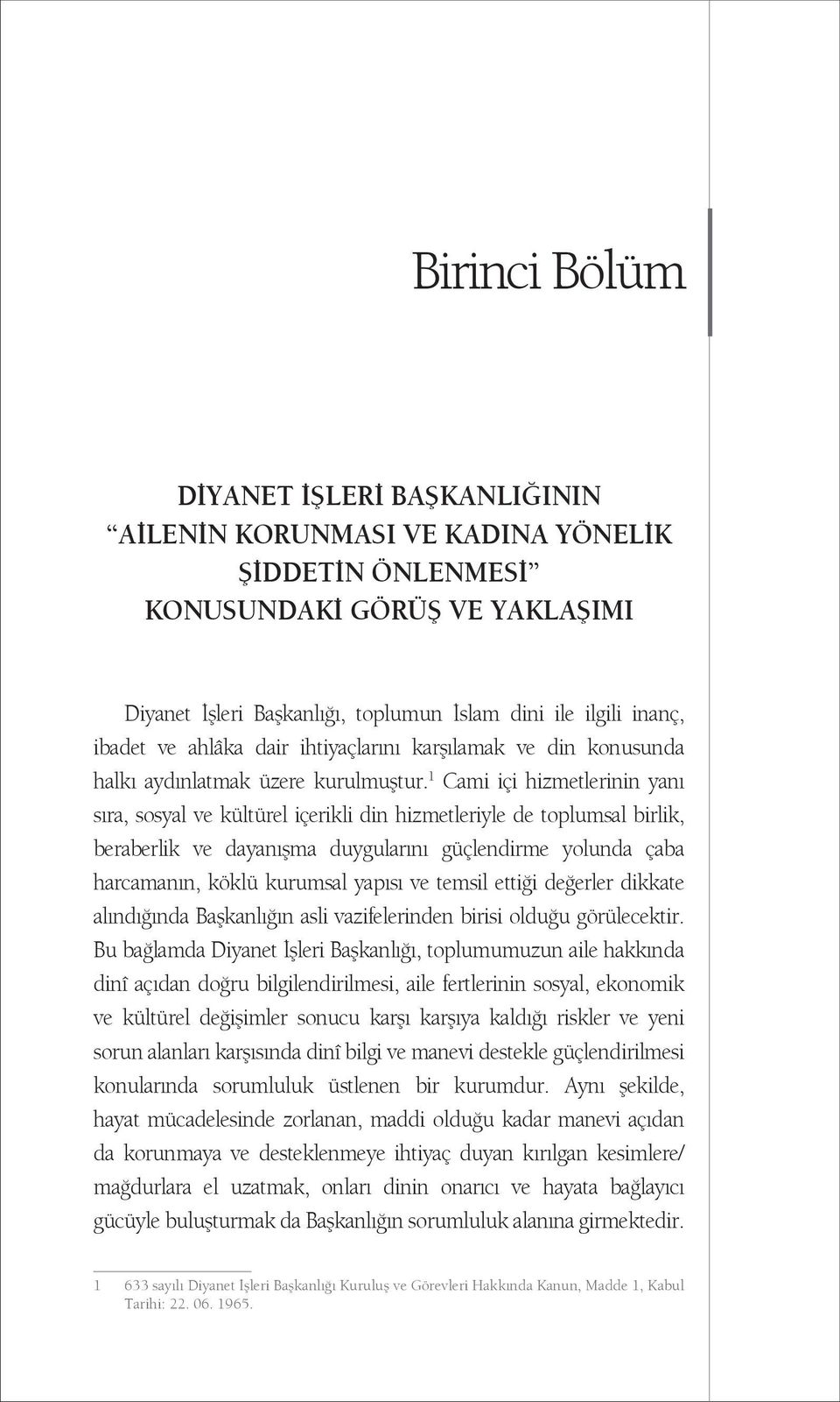 1 Cami içi hizmetlerinin yanı sıra, sosyal ve kültürel içerikli din hizmetleriyle de toplumsal birlik, beraberlik ve dayanışma duygularını güçlendirme yolunda çaba harcamanın, köklü kurumsal yapısı