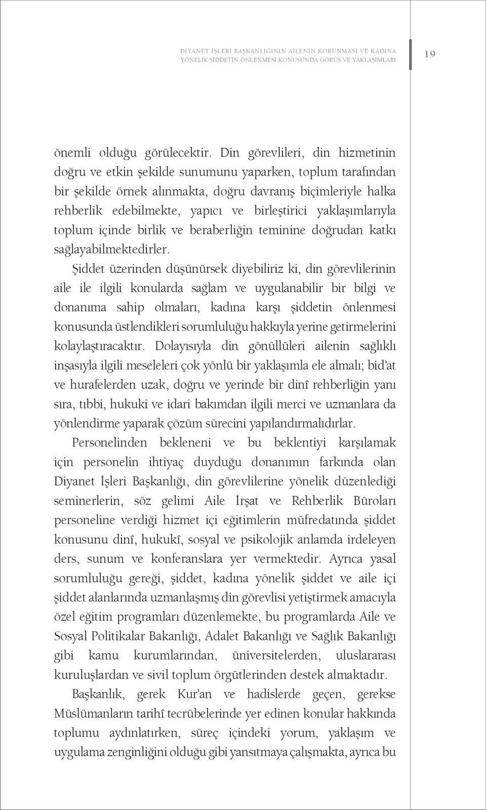 birleştirici yaklaşımlarıyla toplum içinde birlik ve beraberliğin teminine doğrudan katkı sağlayabilmektedirler.