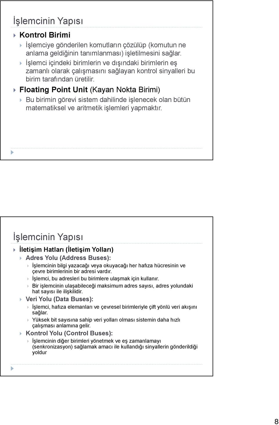 Floating Point Unit (Kayan Nokta Birimi) Bu birimin görevi sistem dahilinde işlenecek olan bütün matematiksel ve aritmetik işlemleri yapmaktır.