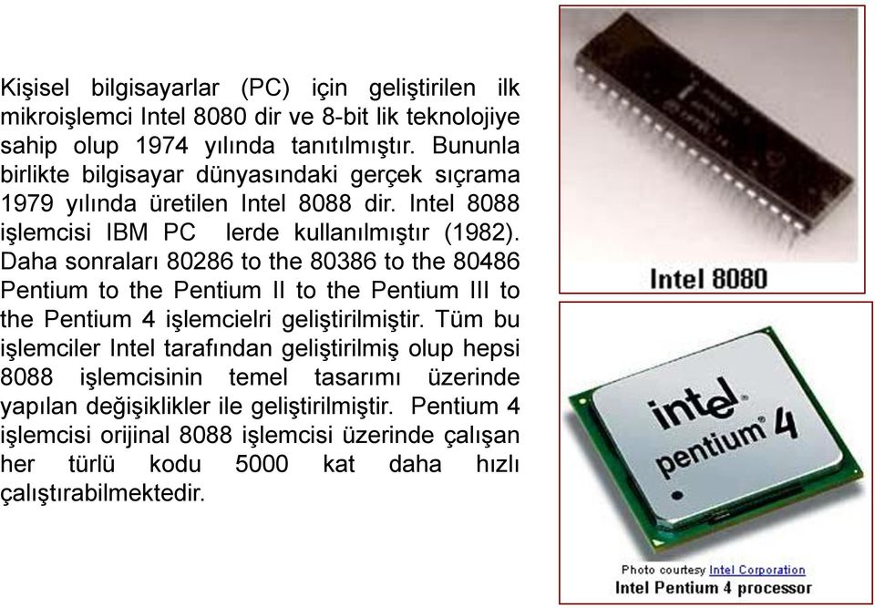 Daha sonraları 80286 to the 80386 to the 80486 Pentium to the Pentium II to the Pentium III to the Pentium 4 işlemcielri geliştirilmiştir.