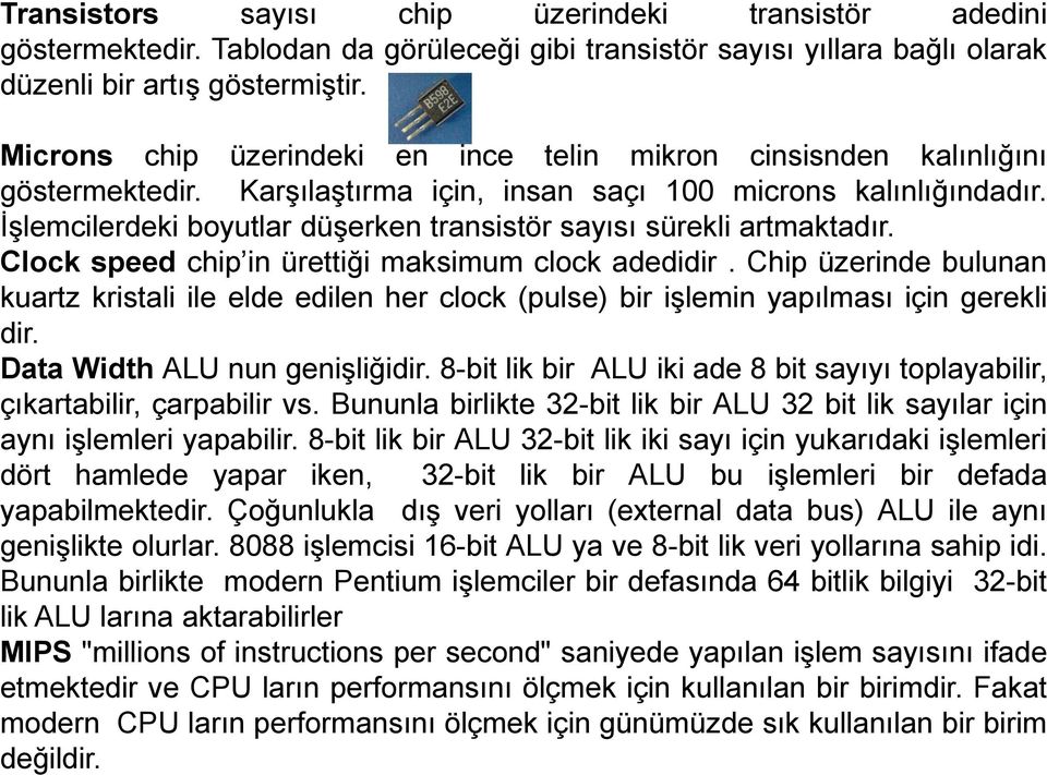 İşlemcilerdeki boyutlar düşerken transistör sayısı sürekli artmaktadır. Clock speed chip in ürettiği maksimum clock adedidir.