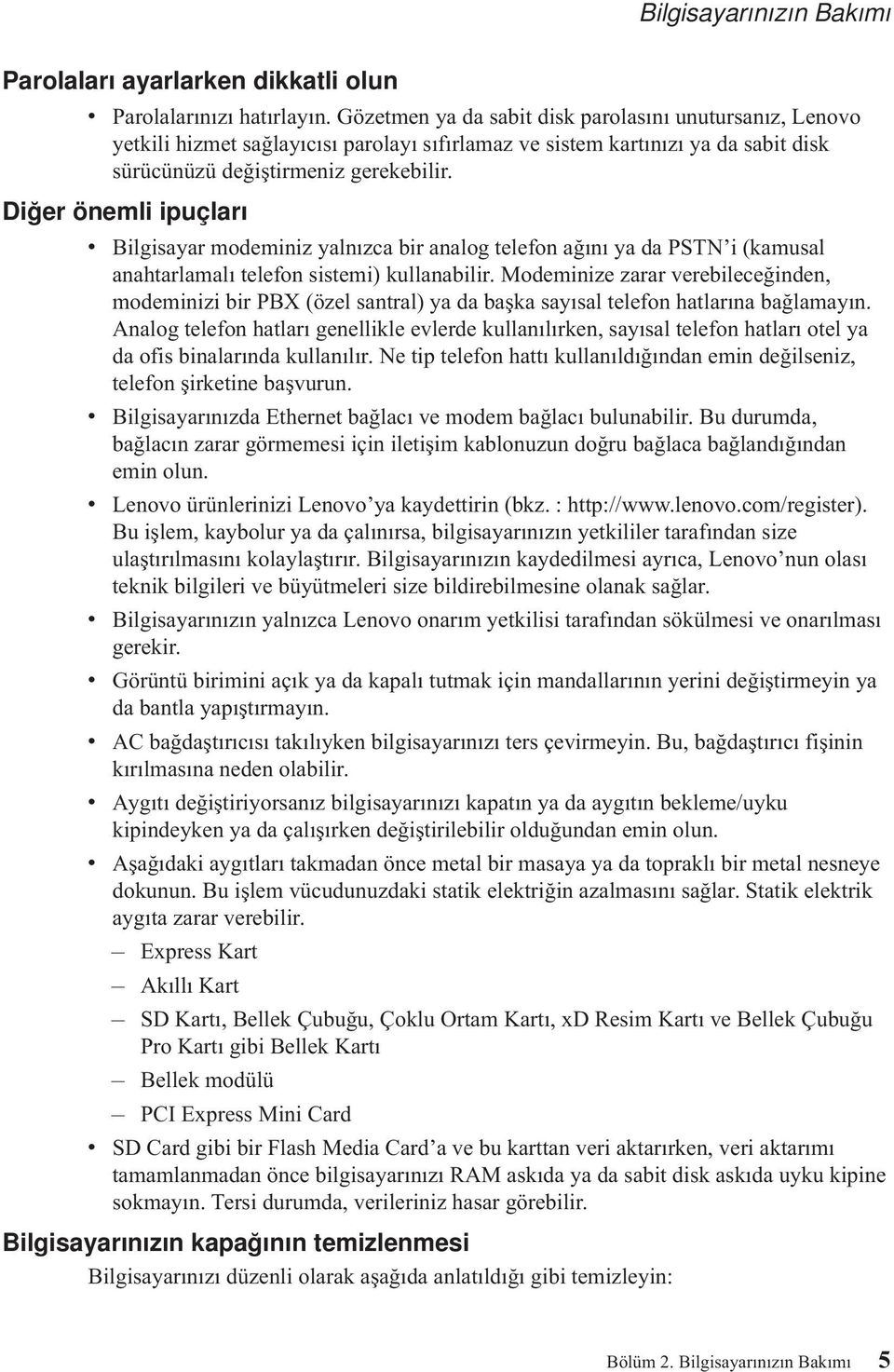 Diğer önemli ipuçları v Bilgisayar modeminiz yalnızca bir analog telefon ağını ya da PSTN i (kamusal anahtarlamalı telefon sistemi) kullanabilir.