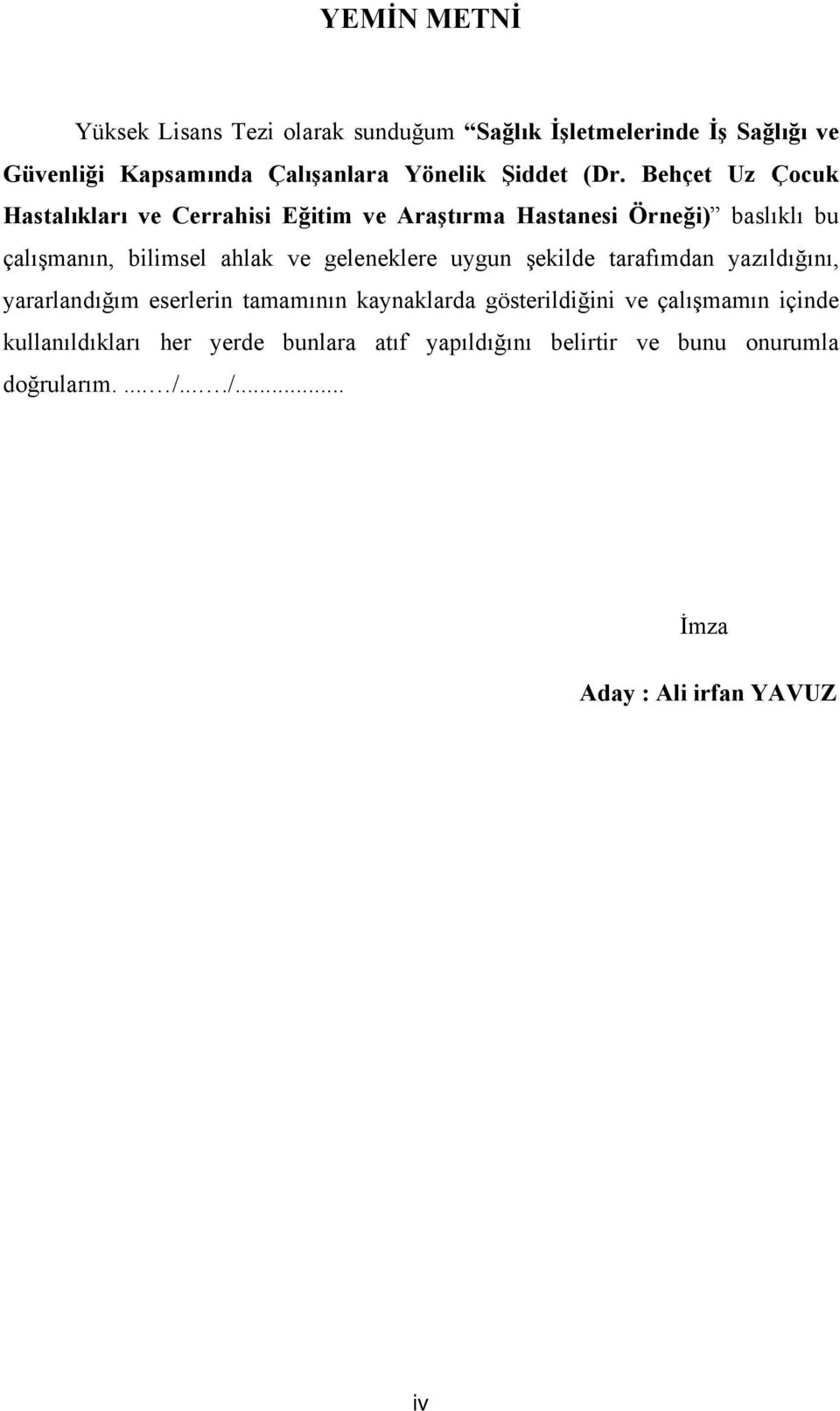 geleneklere uygun şekilde tarafımdan yazıldığını, yararlandığım eserlerin tamamının kaynaklarda gösterildiğini ve çalışmamın